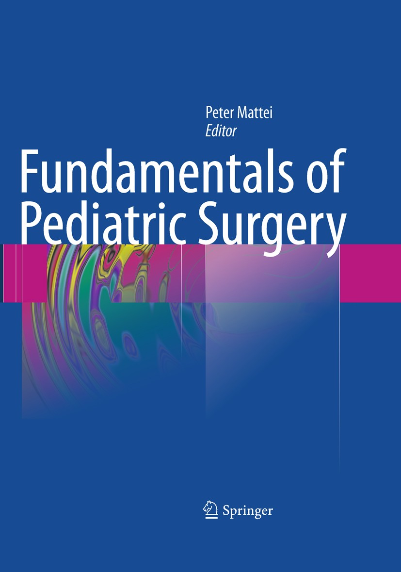 Titlebook: Fundamentals of Pediatric Surgery; Peter Mattei Book 20111st edition Springer Science+Business Media, LLC 2011 general surgery.pediatric s Titlebook: Fundamentals of Pediatric Surgery; Peter Mattei Book 20111st edition Springer Science+Business Media, LLC 2011 general surgery.pediatric s
