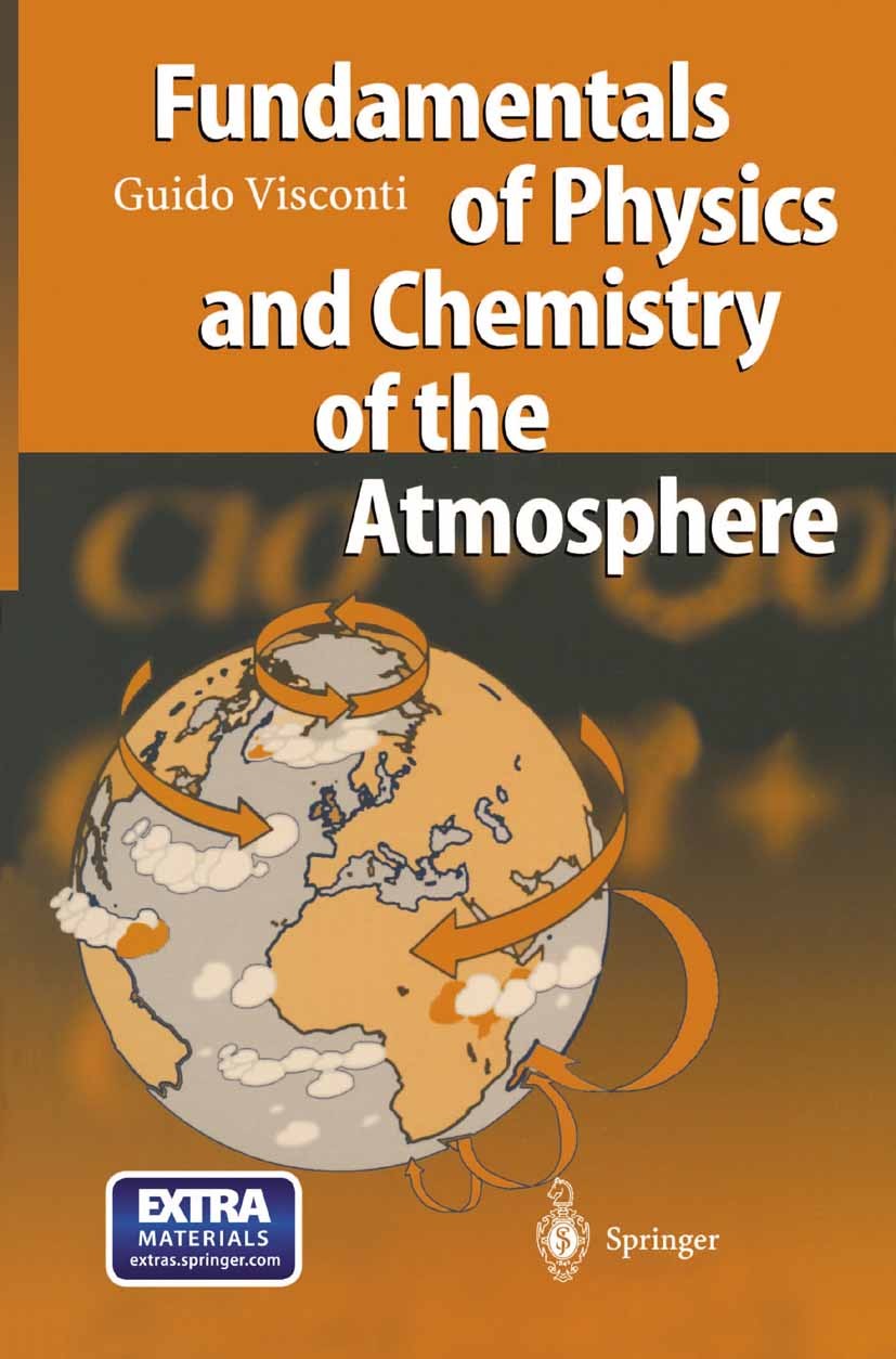 Titlebook: Fundamentals of Physics and Chemistry of the Atmosphere; Guido Visconti Book 20011st edition Springer-Verlag Berlin Heidelberg 2001 Aeroso Titlebook: Fundamentals of Physics and Chemistry of the Atmosphere; Guido Visconti Book 20011st edition Springer-Verlag Berlin Heidelberg 2001 Aeroso