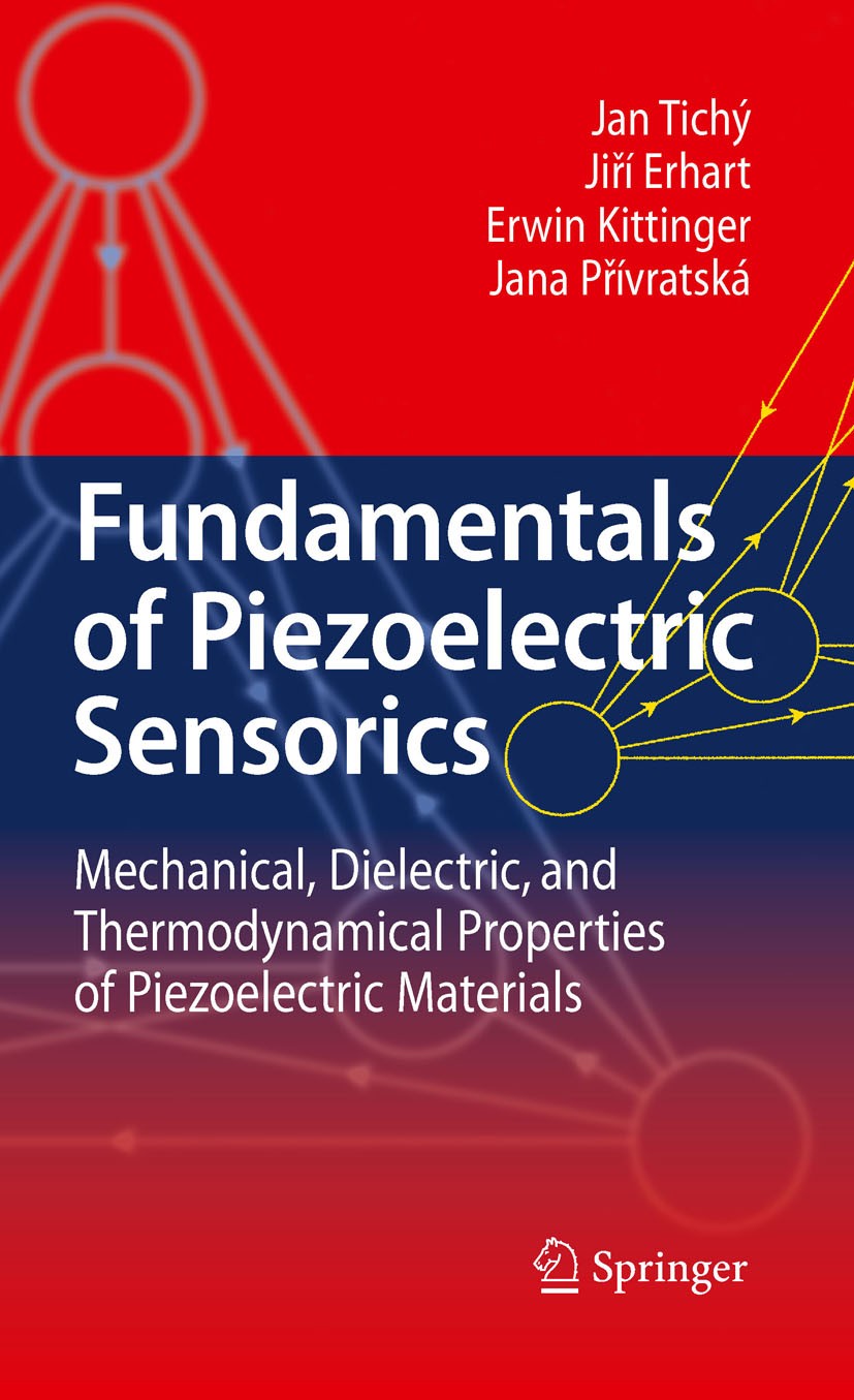Titlebook: Fundamentals of Piezoelectric Sensorics; Mechanical, Dielectr Jan Tichý,Jiří Erhart,Jana Přívratská Book 2010 Springer-Verlag Berlin Heidel Titlebook: Fundamentals of Piezoelectric Sensorics; Mechanical, Dielectr Jan Tichý,Jiří Erhart,Jana Přívratská Book 2010 Springer-Verlag Berlin Heidel