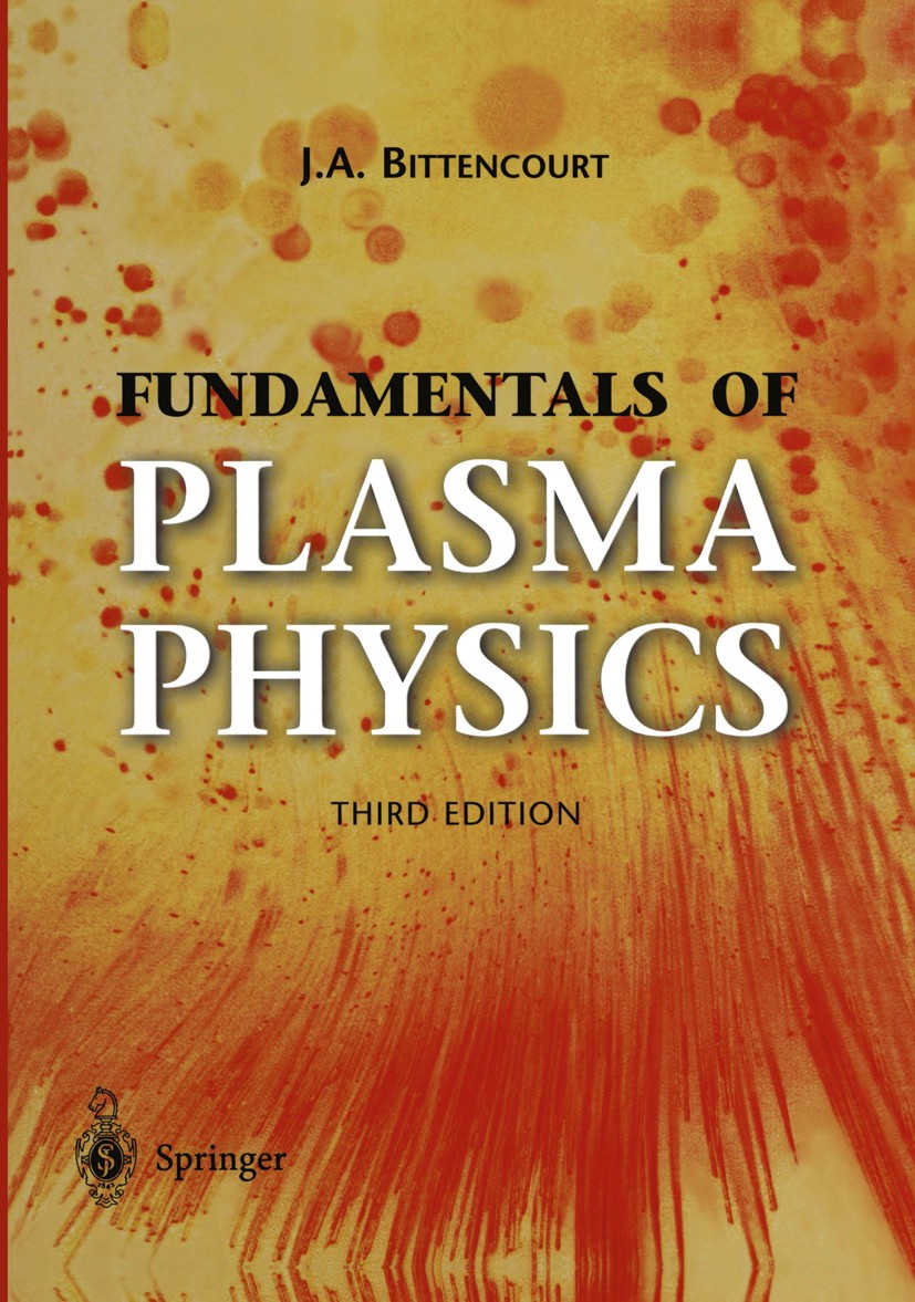 Titlebook: Fundamentals of Plasma Physics; J. A. Bittencourt Textbook 2004Latest edition Springer Science+Business Media New York 2004 Nuclear fusion Titlebook: Fundamentals of Plasma Physics; J. A. Bittencourt Textbook 2004Latest edition Springer Science+Business Media New York 2004 Nuclear fusion