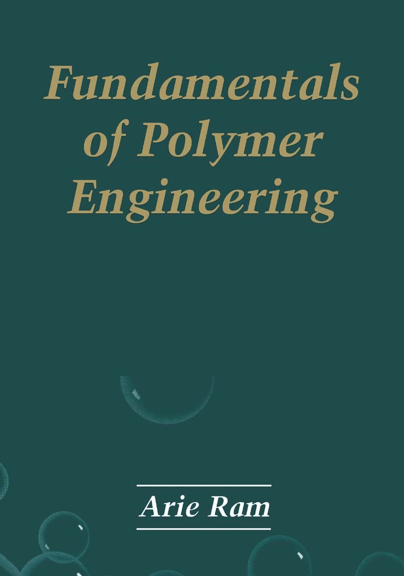 Titlebook: Fundamentals of Polymer Engineering; Arie Ram Book 1997 Springer Science+Business Media New York 1997 Compound.chemical engineering.chemis Titlebook: Fundamentals of Polymer Engineering; Arie Ram Book 1997 Springer Science+Business Media New York 1997 Compound.chemical engineering.chemis