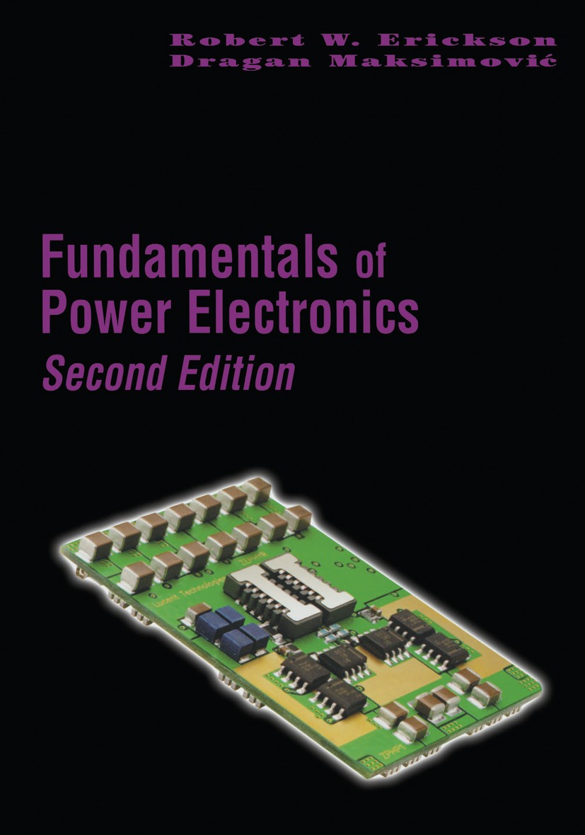 Titlebook: Fundamentals of Power Electronics; Robert W. Erickson,Dragan Maksimović Textbook 20012nd edition Springer Science+Business Media, LLC, par Titlebook: Fundamentals of Power Electronics; Robert W. Erickson,Dragan Maksimović Textbook 20012nd edition Springer Science+Business Media, LLC, par