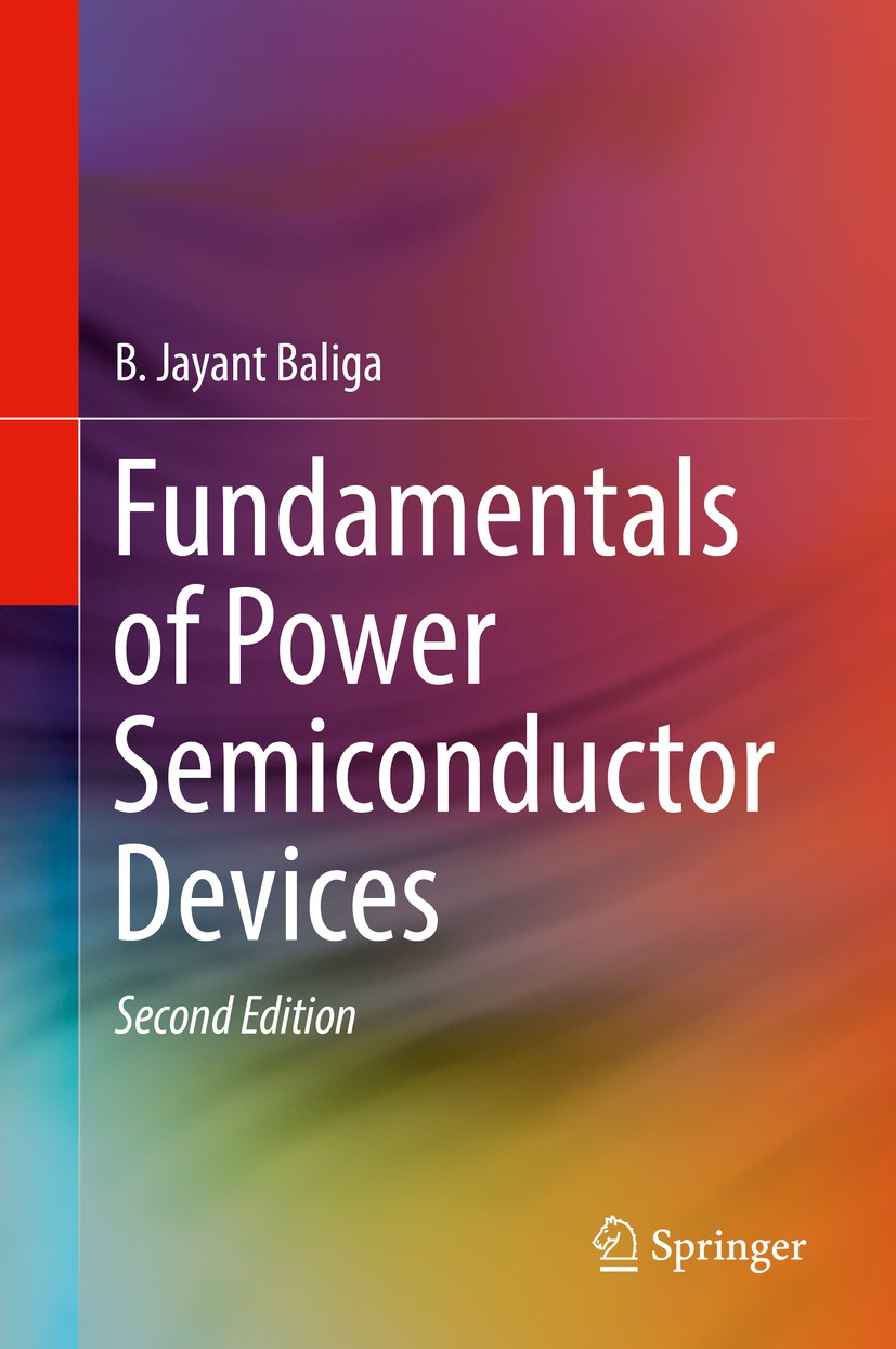 Titlebook: Fundamentals of Power Semiconductor Devices; B. Jayant Baliga Textbook 2019Latest edition Springer International Publishing AG, part of Sp Titlebook: Fundamentals of Power Semiconductor Devices; B. Jayant Baliga Textbook 2019Latest edition Springer International Publishing AG, part of Sp
