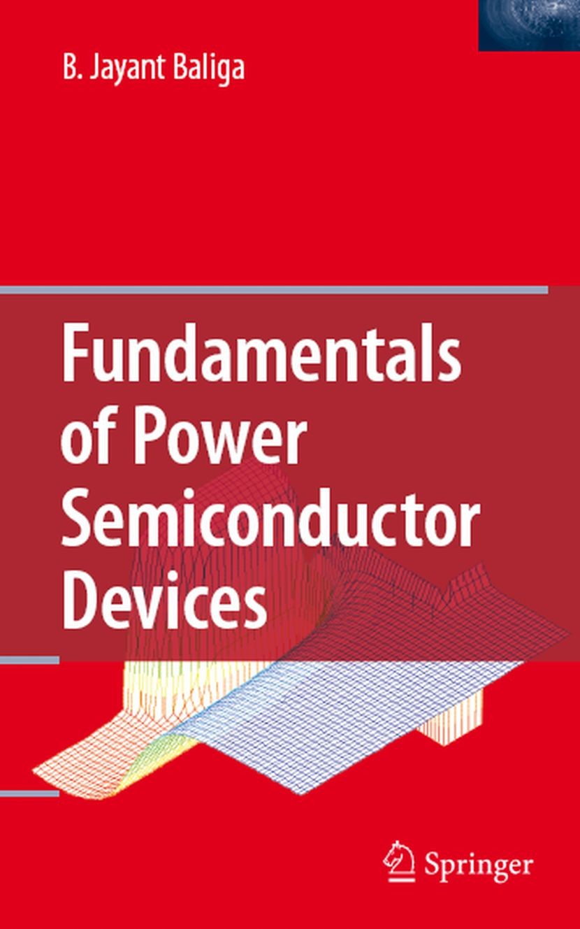 Titlebook: Fundamentals of Power Semiconductor Devices; B. Jayant Baliga Book 20081st edition Springer-Verlag US 2008 Leistungsfeldeffekttransistor.S Titlebook: Fundamentals of Power Semiconductor Devices; B. Jayant Baliga Book 20081st edition Springer-Verlag US 2008 Leistungsfeldeffekttransistor.S