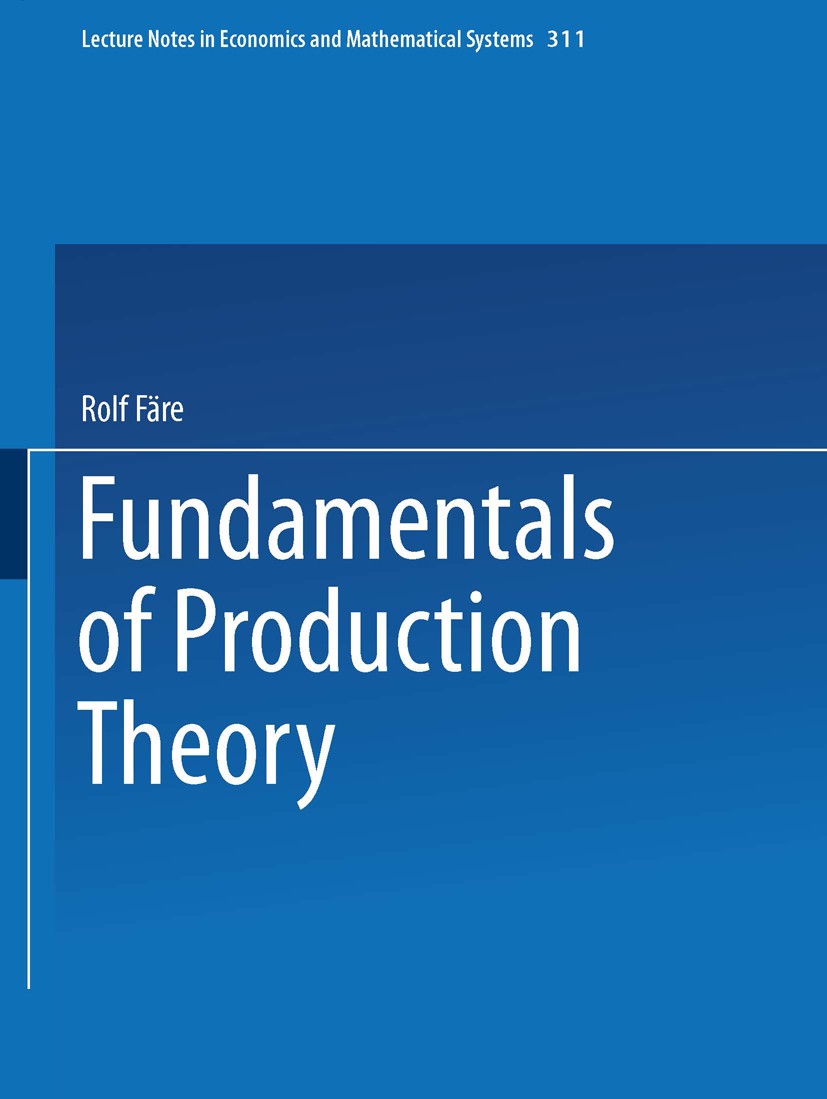 Titlebook: Fundamentals of Production Theory; Rolf Färe Book 1988 Springer-Verlag Berlin Heidelberg 1988 duality.efficiency.production.university.val Titlebook: Fundamentals of Production Theory; Rolf Färe Book 1988 Springer-Verlag Berlin Heidelberg 1988 duality.efficiency.production.university.val