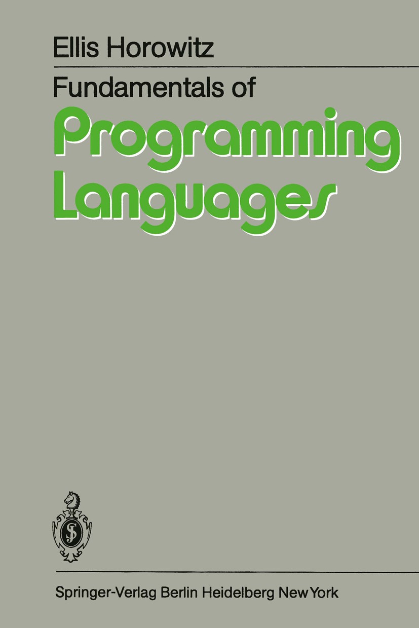 Titlebook: Fundamentals of Programming Languages; Ellis Horowitz Textbook 19831st edition Computer Science Press 1983 Languages.Programmiersprache.Pr Titlebook: Fundamentals of Programming Languages; Ellis Horowitz Textbook 19831st edition Computer Science Press 1983 Languages.Programmiersprache.Pr