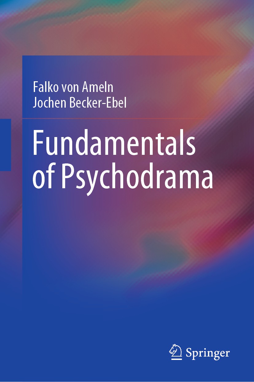 Titlebook: Fundamentals of Psychodrama; Falko von Ameln,Jochen Becker-Ebel Book 2020 Springer Nature Singapore Pte Ltd. 2020 basic concepts of psycho Titlebook: Fundamentals of Psychodrama; Falko von Ameln,Jochen Becker-Ebel Book 2020 Springer Nature Singapore Pte Ltd. 2020 basic concepts of psycho