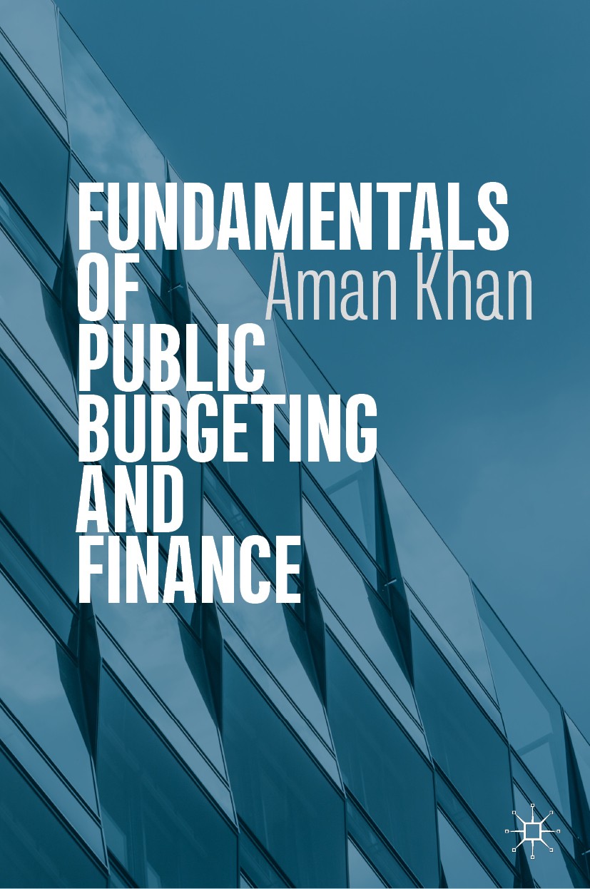 Titlebook: Fundamentals of Public Budgeting and Finance; Aman Khan Textbook 20191st edition The Editor(s) (if applicable) and The Author(s), under ex Titlebook: Fundamentals of Public Budgeting and Finance; Aman Khan Textbook 20191st edition The Editor(s) (if applicable) and The Author(s), under ex