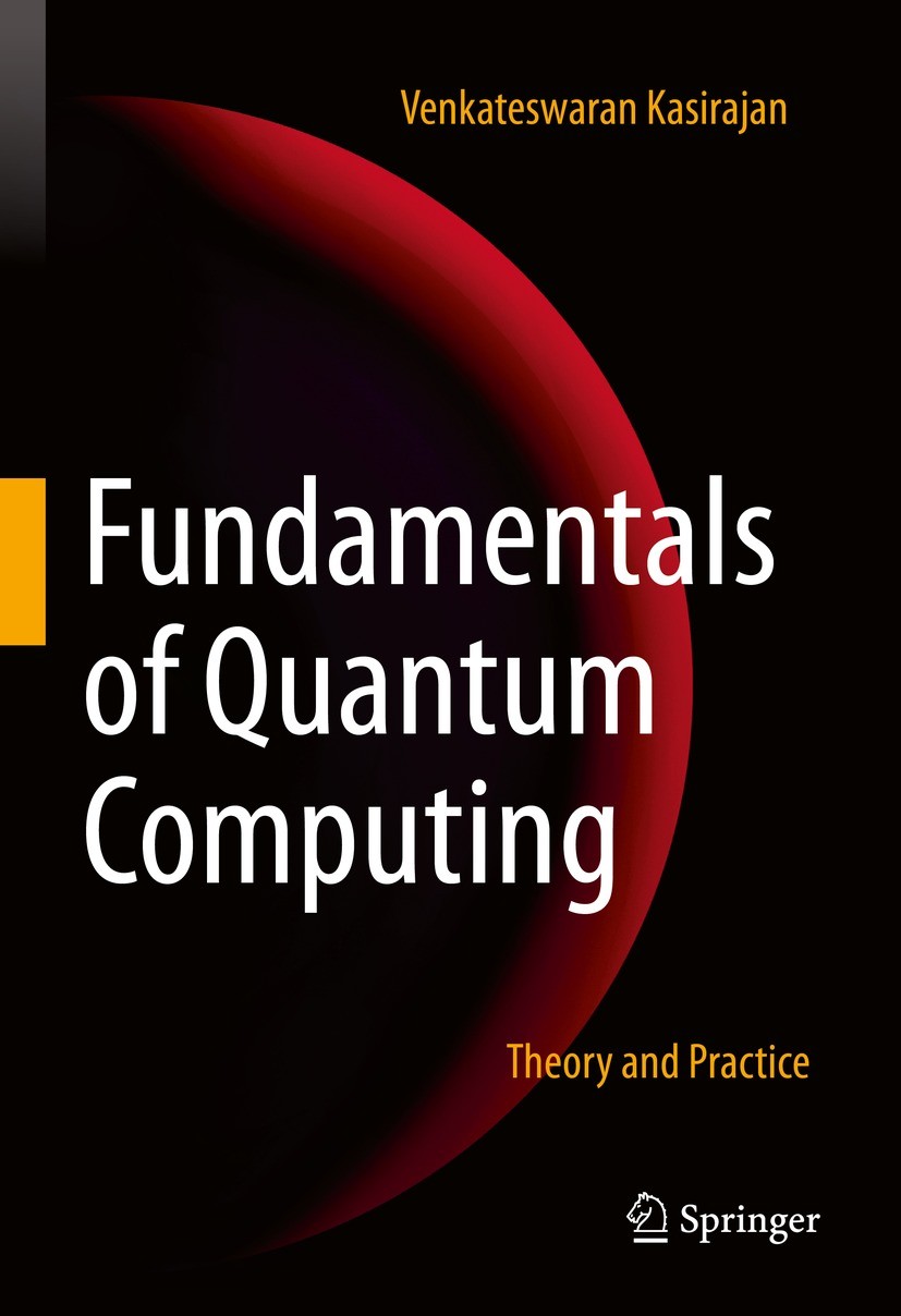 Titlebook: Fundamentals of Quantum Computing; Theory and Practice Venkateswaran Kasirajan Textbook 2021 The Editor(s) (if applicable) and The Author(s Titlebook: Fundamentals of Quantum Computing; Theory and Practice Venkateswaran Kasirajan Textbook 2021 The Editor(s) (if applicable) and The Author(s