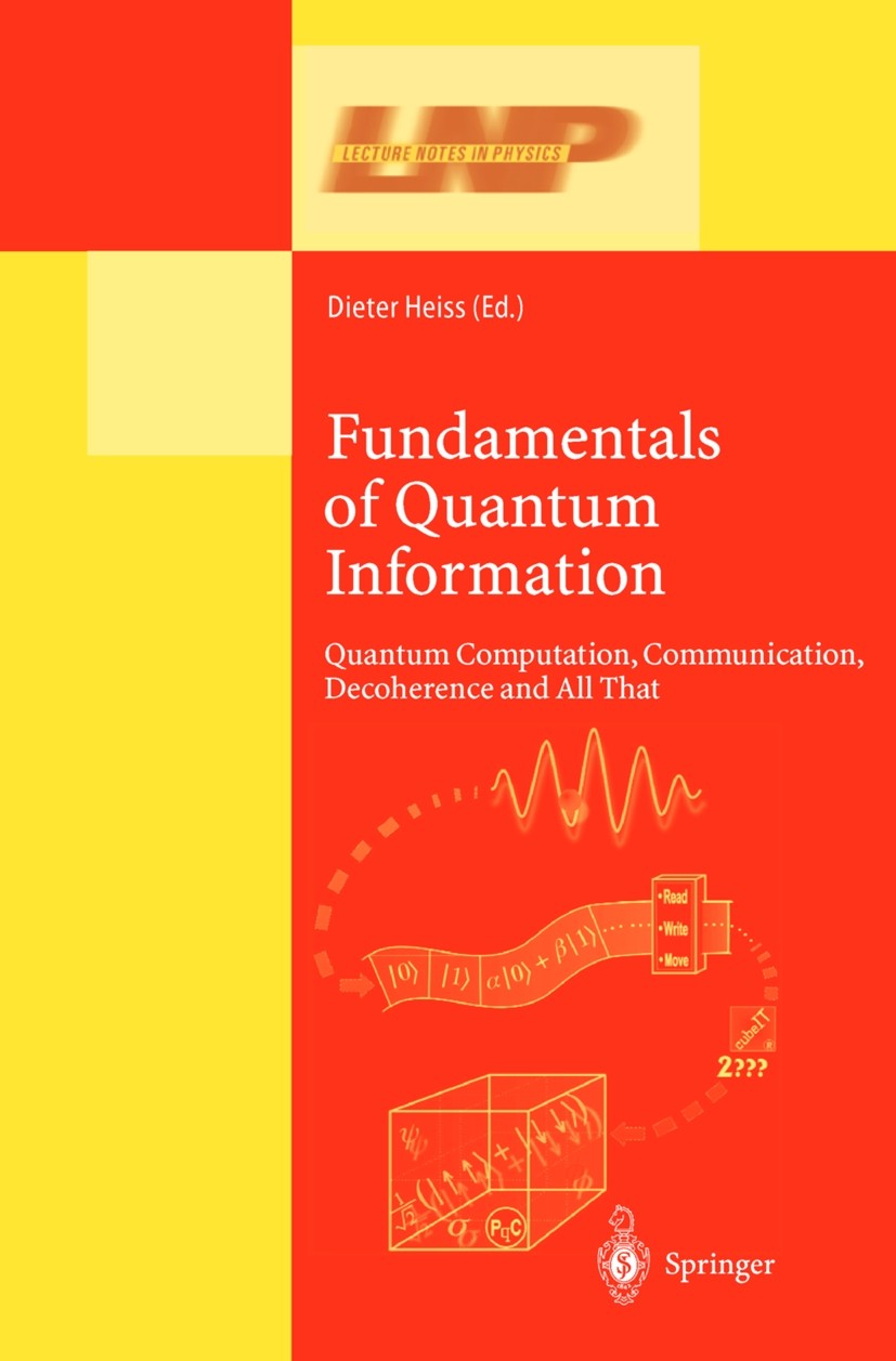 Titlebook: Fundamentals of Quantum Information; Quantum Computation, Dieter Heiss Book 2002 Springer-Verlag Berlin Heidelberg 2002 computer science.de Titlebook: Fundamentals of Quantum Information; Quantum Computation, Dieter Heiss Book 2002 Springer-Verlag Berlin Heidelberg 2002 computer science.de