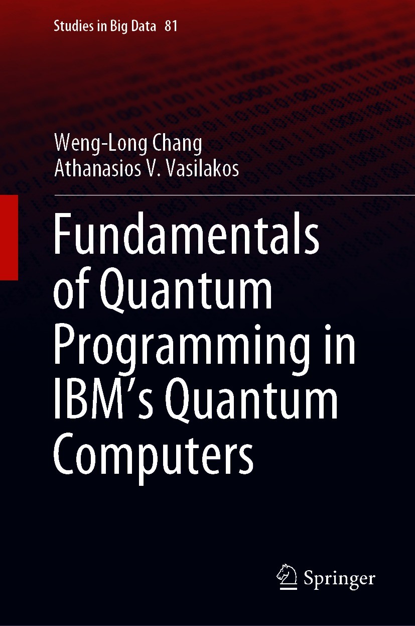 Titlebook: Fundamentals of Quantum Programming in IBM‘s Quantum Computers; Weng-Long Chang,Athanasios V. Vasilakos Textbook 2021 The Editor(s) (if ap Titlebook: Fundamentals of Quantum Programming in IBM‘s Quantum Computers; Weng-Long Chang,Athanasios V. Vasilakos Textbook 2021 The Editor(s) (if ap