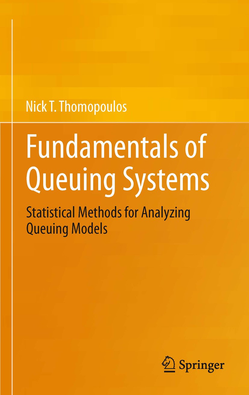 Titlebook: Fundamentals of Queuing Systems; Statistical Methods Nick T. Thomopoulos Book 2012 Springer Science+Business Media New York 2012 Arrival T Titlebook: Fundamentals of Queuing Systems; Statistical Methods Nick T. Thomopoulos Book 2012 Springer Science+Business Media New York 2012 Arrival T