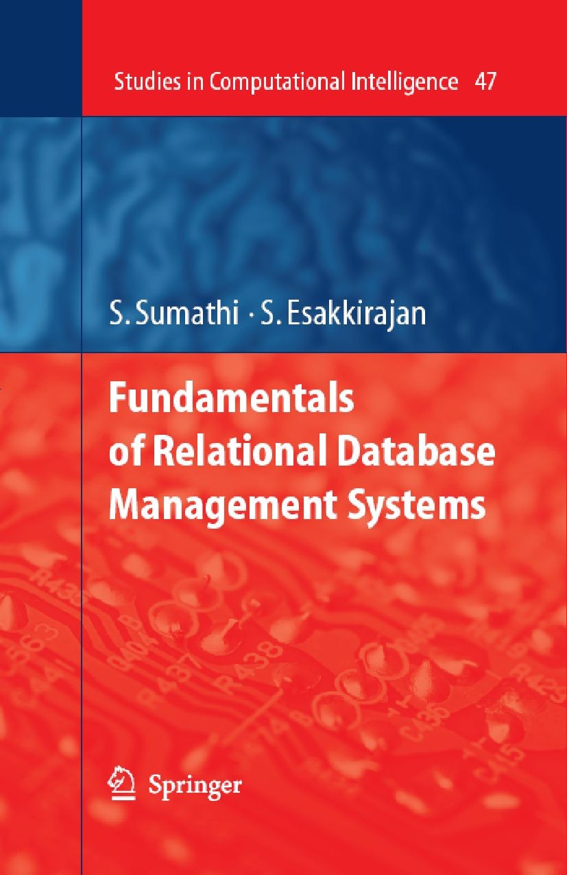Titlebook: Fundamentals of Relational Database Management Systems; S. Sumathi,S. Esakkirajan Book 2007 Springer-Verlag Berlin Heidelberg 2007 Data Mi Titlebook: Fundamentals of Relational Database Management Systems; S. Sumathi,S. Esakkirajan Book 2007 Springer-Verlag Berlin Heidelberg 2007 Data Mi
