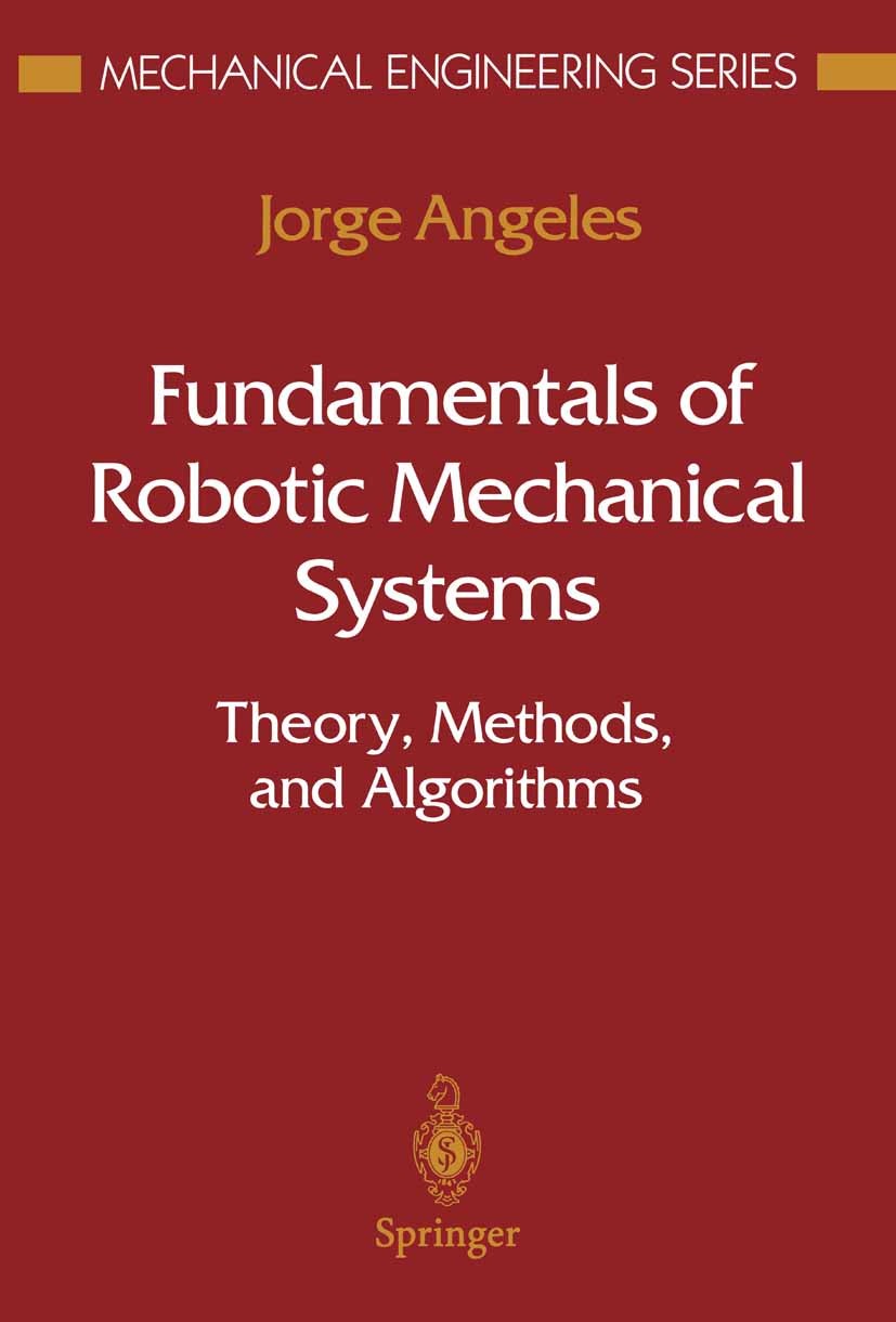 Titlebook: Fundamentals of Robotic Mechanical Systems; Theory, Methods, and Jorge Angeles Textbook 19971st edition Springer Science+Business Media New Titlebook: Fundamentals of Robotic Mechanical Systems; Theory, Methods, and Jorge Angeles Textbook 19971st edition Springer Science+Business Media New