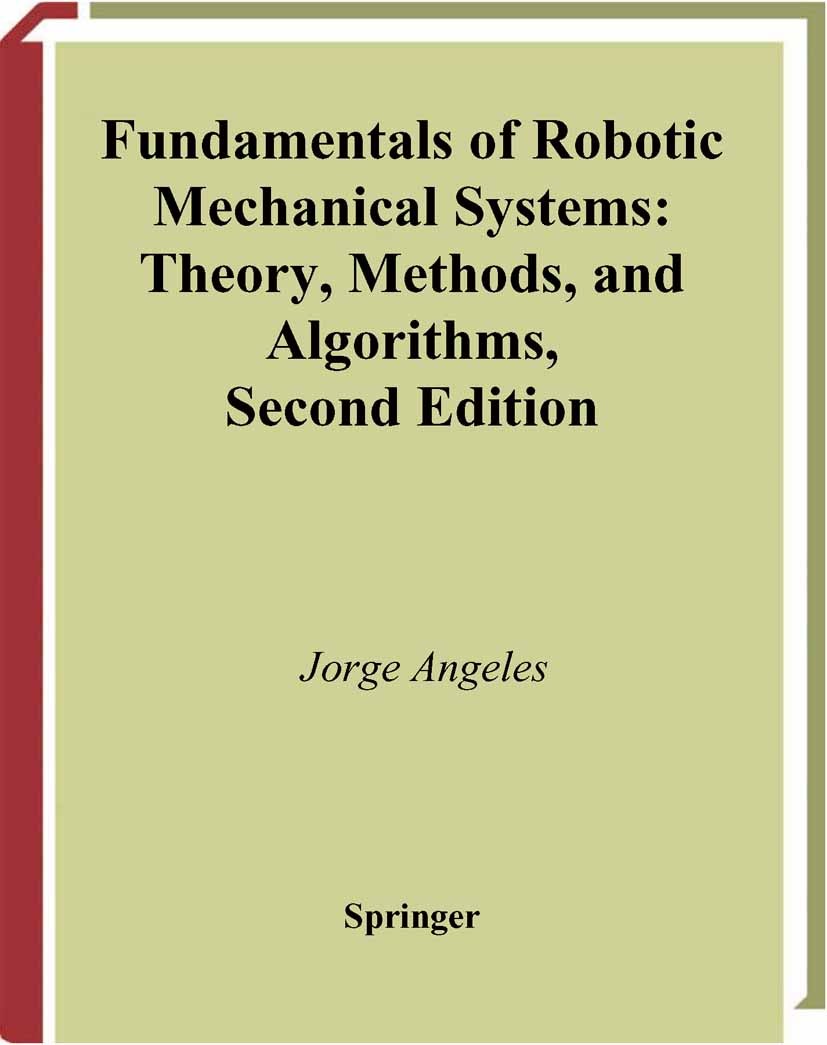 Titlebook: Fundamentals of Robotic Mechanical Systems; Theory, Methods, and Jorge Angeles Textbook 20032nd edition Springer Science+Business Media New Titlebook: Fundamentals of Robotic Mechanical Systems; Theory, Methods, and Jorge Angeles Textbook 20032nd edition Springer Science+Business Media New