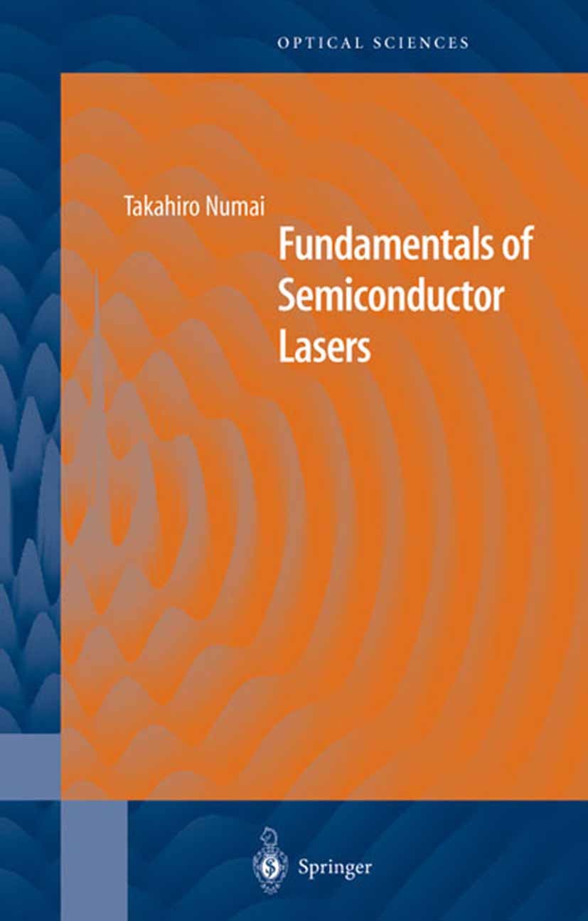 Titlebook: Fundamentals of Semiconductor Lasers; Takahiro Numai Book 20041st edition Springer Science+Business Media New York 2004 SSOS.Semiconductor Titlebook: Fundamentals of Semiconductor Lasers; Takahiro Numai Book 20041st edition Springer Science+Business Media New York 2004 SSOS.Semiconductor