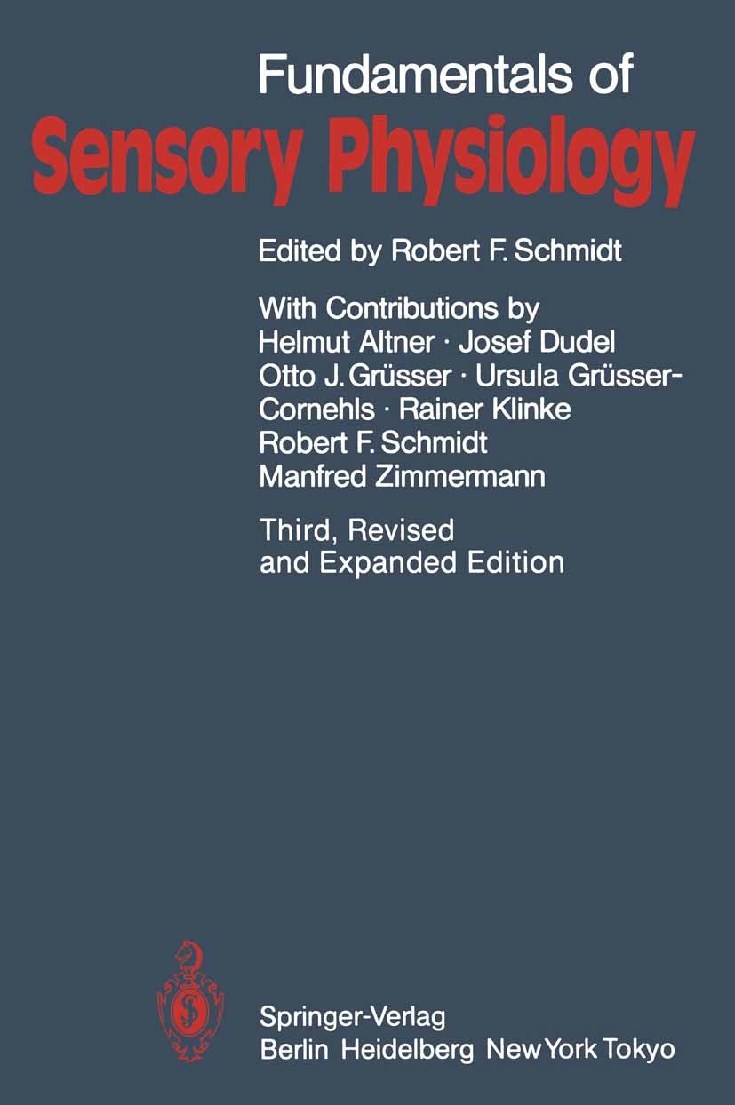 Titlebook: Fundamentals of Sensory Physiology; Robert F. Schmidt Textbook 19863rd edition Springer-Verlag Berlin · Heidelberg 1986 Sinnesphysiologie. Titlebook: Fundamentals of Sensory Physiology; Robert F. Schmidt Textbook 19863rd edition Springer-Verlag Berlin · Heidelberg 1986 Sinnesphysiologie.