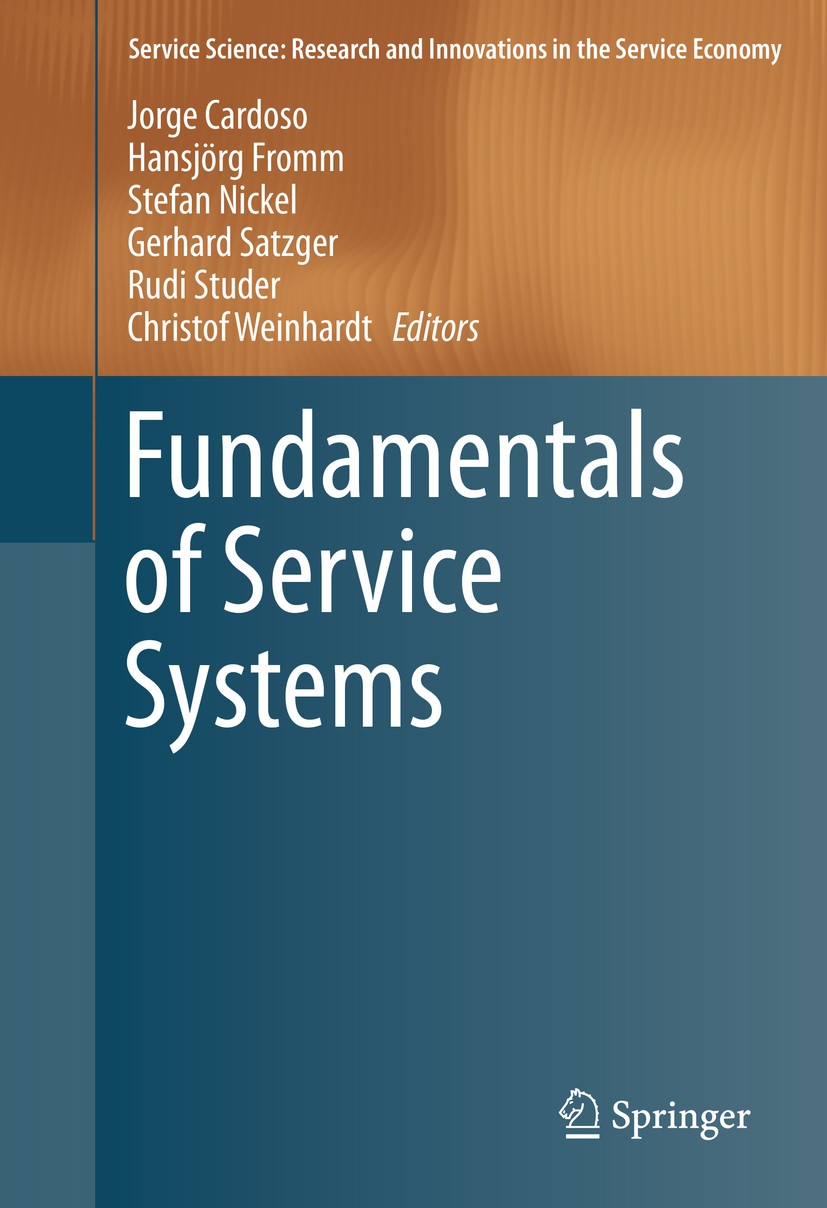 Titlebook: Fundamentals of Service Systems; Jorge Cardoso,Hansjörg Fromm,Christof Weinhardt Textbook 2015 Springer International Publishing Switzerla Titlebook: Fundamentals of Service Systems; Jorge Cardoso,Hansjörg Fromm,Christof Weinhardt Textbook 2015 Springer International Publishing Switzerla