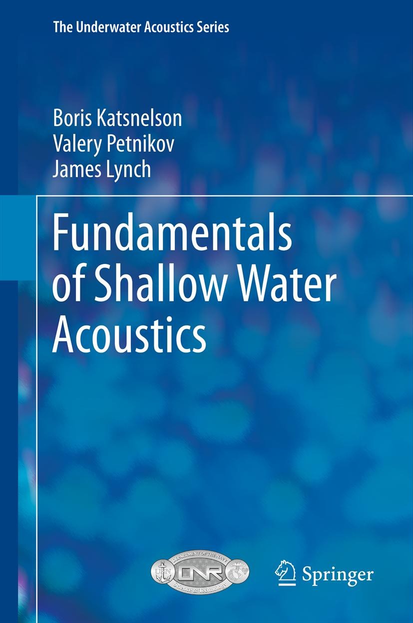 Titlebook: Fundamentals of Shallow Water Acoustics; Boris Katsnelson,Valery Petnikov,James Lynch Book 2012 Springer Science+Business Media, LLC 2012 Titlebook: Fundamentals of Shallow Water Acoustics; Boris Katsnelson,Valery Petnikov,James Lynch Book 2012 Springer Science+Business Media, LLC 2012