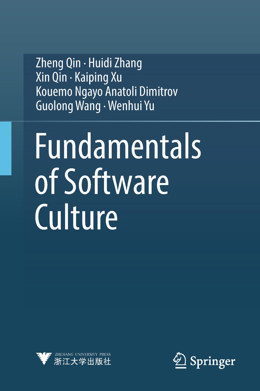 Titlebook: Fundamentals of Software Culture; Zheng Qin,Huidi Zhang,Wenhui Yu Book 2018 Springer Nature Singapore Pte Ltd. and Zhejiang University Pre Titlebook: Fundamentals of Software Culture; Zheng Qin,Huidi Zhang,Wenhui Yu Book 2018 Springer Nature Singapore Pte Ltd. and Zhejiang University Pre