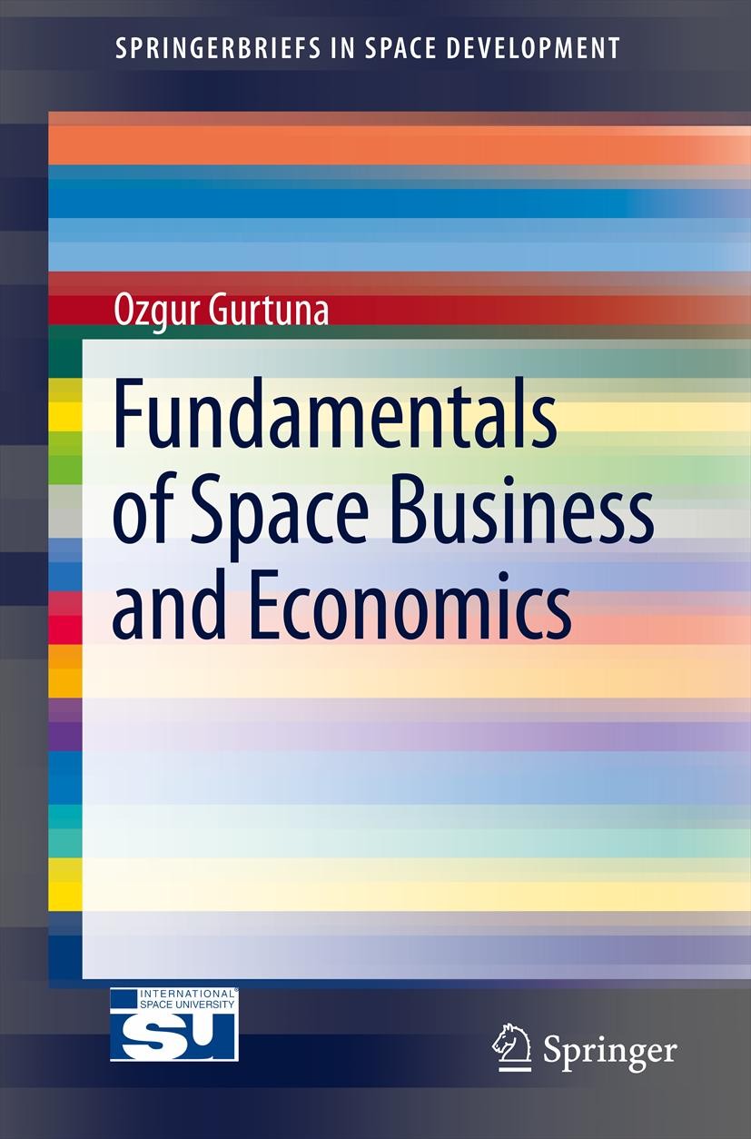 Titlebook: Fundamentals of Space Business and Economics; Ozgur Gurtuna Book 2013 Ozgur Gurtuna 2013 Commercial remote sensing.Emerging space markets. Titlebook: Fundamentals of Space Business and Economics; Ozgur Gurtuna Book 2013 Ozgur Gurtuna 2013 Commercial remote sensing.Emerging space markets.