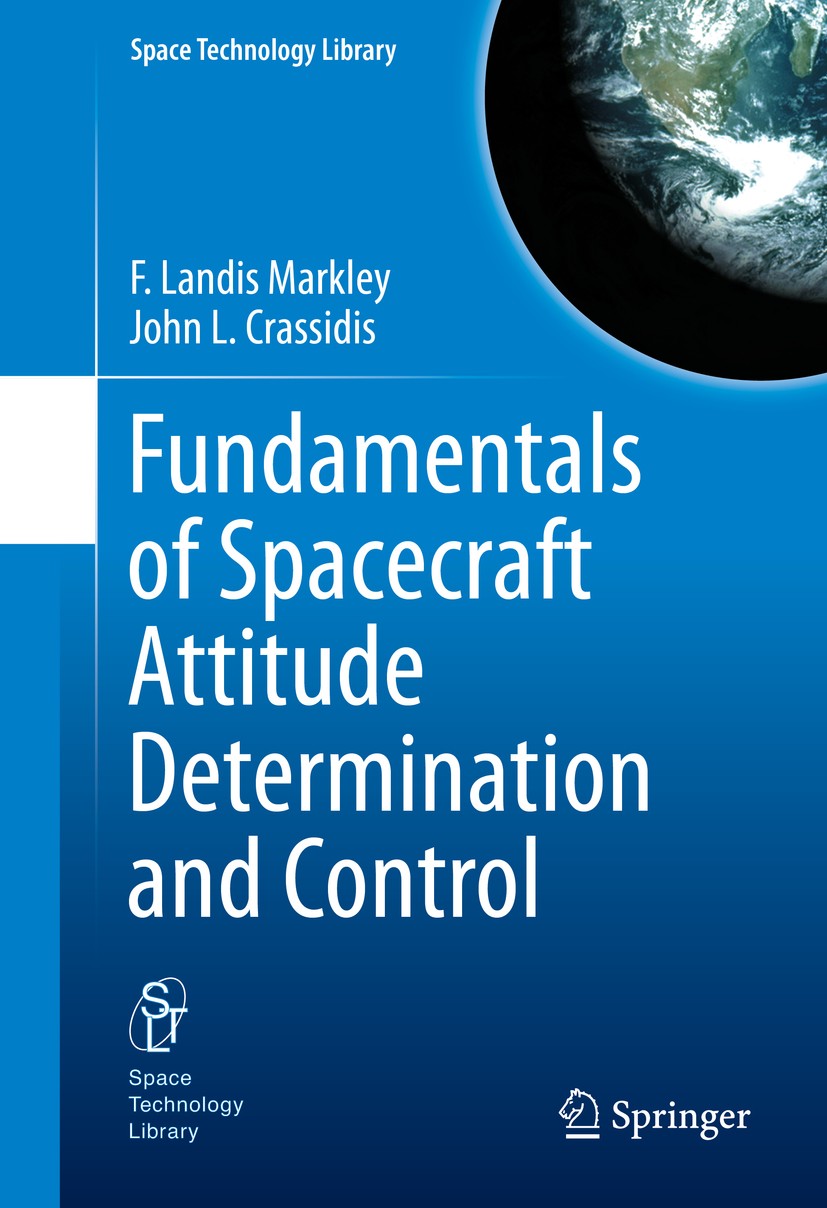 Titlebook: Fundamentals of Spacecraft Attitude Determination and Control; F. Landis Markley,John L. Crassidis Textbook 2014 Springer Science+Business Titlebook: Fundamentals of Spacecraft Attitude Determination and Control; F. Landis Markley,John L. Crassidis Textbook 2014 Springer Science+Business