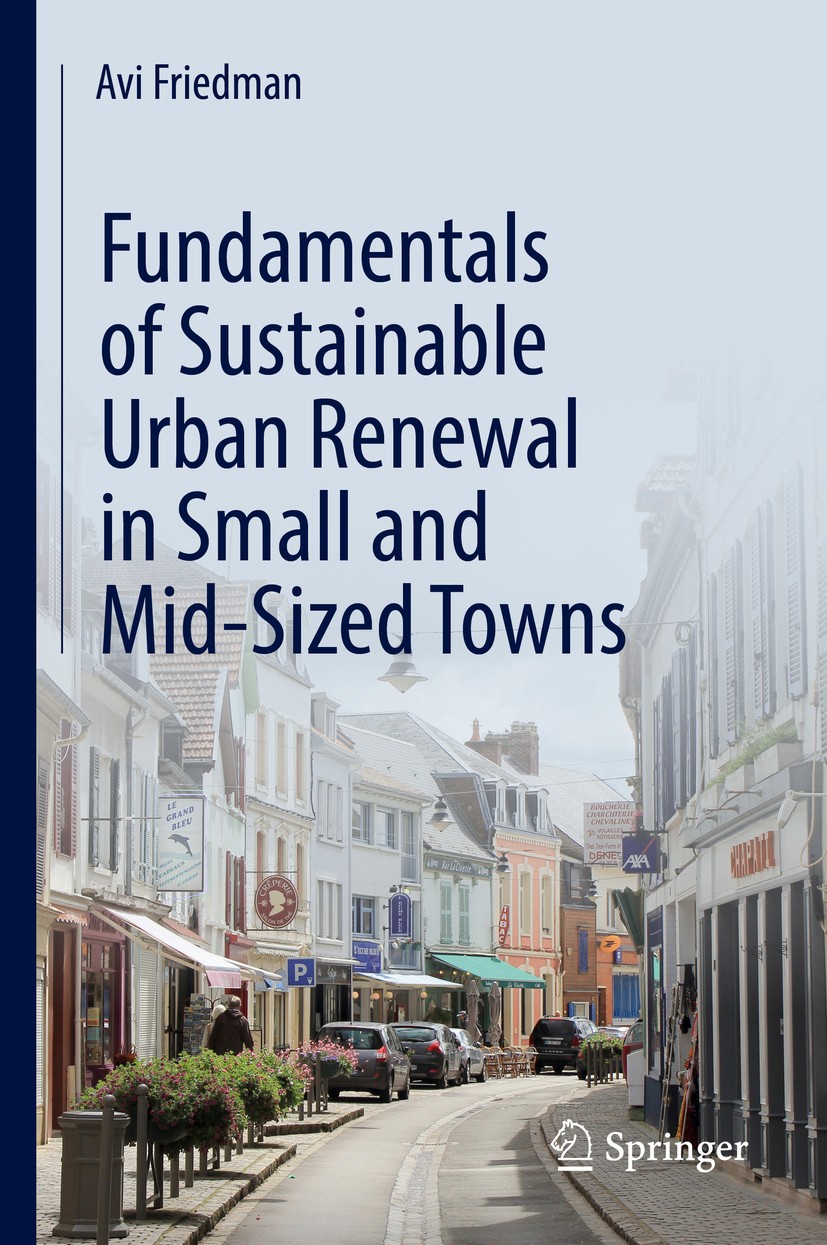 Titlebook: Fundamentals of Sustainable Urban Renewal in Small and Mid-Sized Towns; Avi Friedman Book 2018 Springer International Publishing AG, part Titlebook: Fundamentals of Sustainable Urban Renewal in Small and Mid-Sized Towns; Avi Friedman Book 2018 Springer International Publishing AG, part