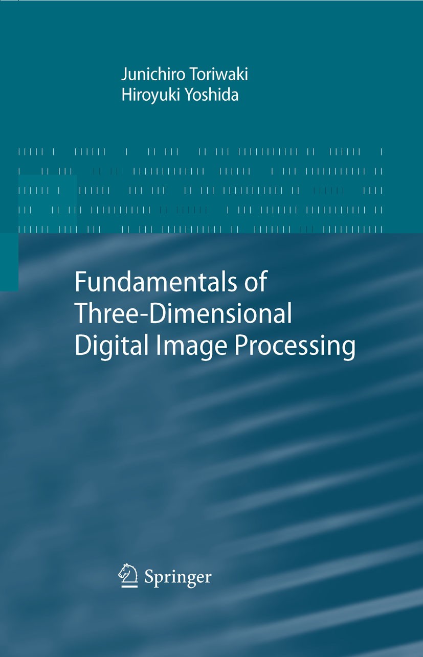 Titlebook: Fundamentals of Three-dimensional Digital Image Processing; Junichiro Toriwaki,Hiro Yoshida Textbook 2009 Springer-Verlag London 2009 3D.R Titlebook: Fundamentals of Three-dimensional Digital Image Processing; Junichiro Toriwaki,Hiro Yoshida Textbook 2009 Springer-Verlag London 2009 3D.R