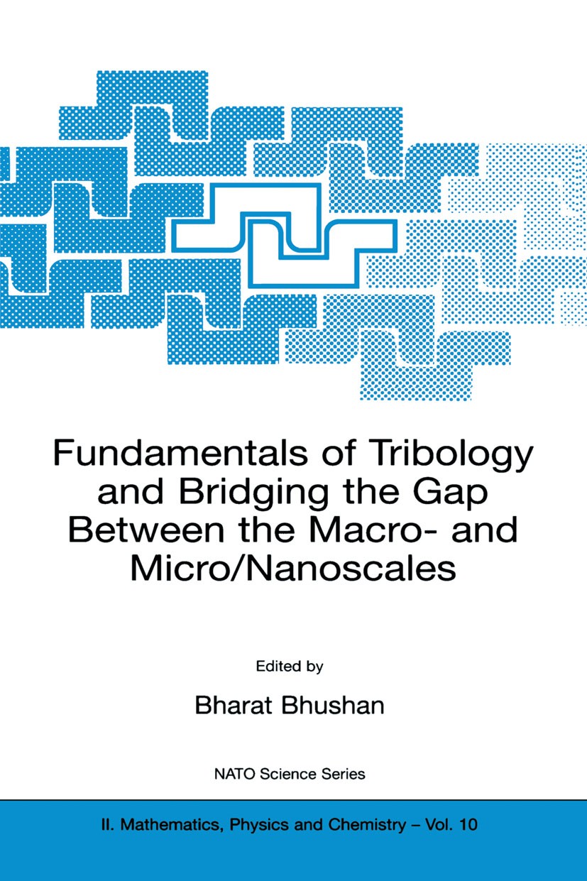 Titlebook: Fundamentals of Tribology and Bridging the Gap Between the Macro- and Micro/Nanoscales; Bharat Bhushan (Ohio Eminent Scholar and The Howar Titlebook: Fundamentals of Tribology and Bridging the Gap Between the Macro- and Micro/Nanoscales; Bharat Bhushan (Ohio Eminent Scholar and The Howar
