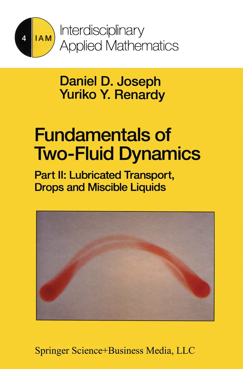 Titlebook: Fundamentals of Two-Fluid Dynamics; Part II: Lubricated Daniel D. Joseph,Yuriko Y. Renardy Book 1993 Springer Science+Business Media New Y Titlebook: Fundamentals of Two-Fluid Dynamics; Part II: Lubricated Daniel D. Joseph,Yuriko Y. Renardy Book 1993 Springer Science+Business Media New Y