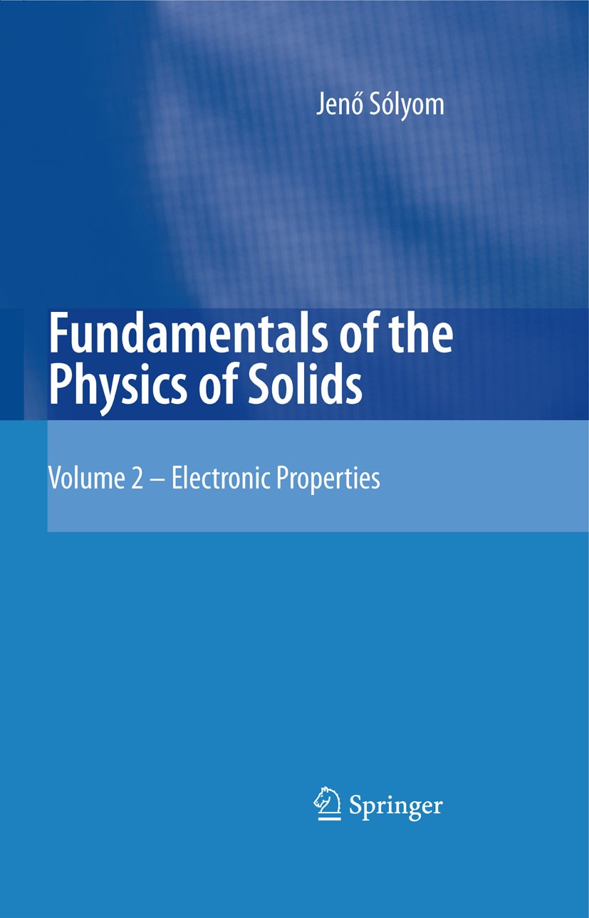 Titlebook: Fundamentals of the Physics of Solids; Volume II: Electroni Jenő Sólyom Textbook 2009 Springer-Verlag Berlin Heidelberg 2009 Second quantiz Titlebook: Fundamentals of the Physics of Solids; Volume II: Electroni Jenő Sólyom Textbook 2009 Springer-Verlag Berlin Heidelberg 2009 Second quantiz