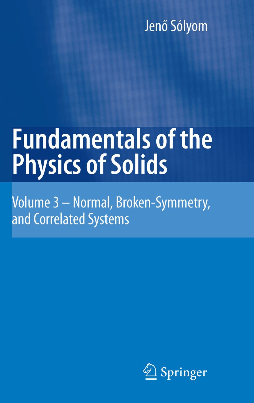 Titlebook: Fundamentals of the Physics of Solids; Volume 3 - Normal, B Jenő Sólyom Book 2010 Springer-Verlag Berlin Heidelberg 2010 condensed matter p Titlebook: Fundamentals of the Physics of Solids; Volume 3 - Normal, B Jenő Sólyom Book 2010 Springer-Verlag Berlin Heidelberg 2010 condensed matter p