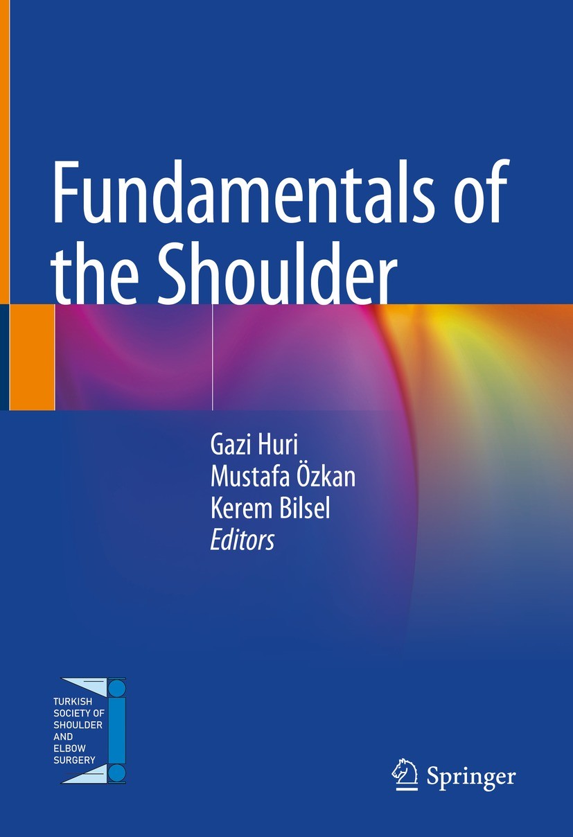 Titlebook: Fundamentals of the Shoulder; Gazi Huri,Mustafa Özkan,Kerem Bilsel Book 2022 Springer Nature Switzerland AG 2022 shoulder anatomy.shoulder Titlebook: Fundamentals of the Shoulder; Gazi Huri,Mustafa Özkan,Kerem Bilsel Book 2022 Springer Nature Switzerland AG 2022 shoulder anatomy.shoulder