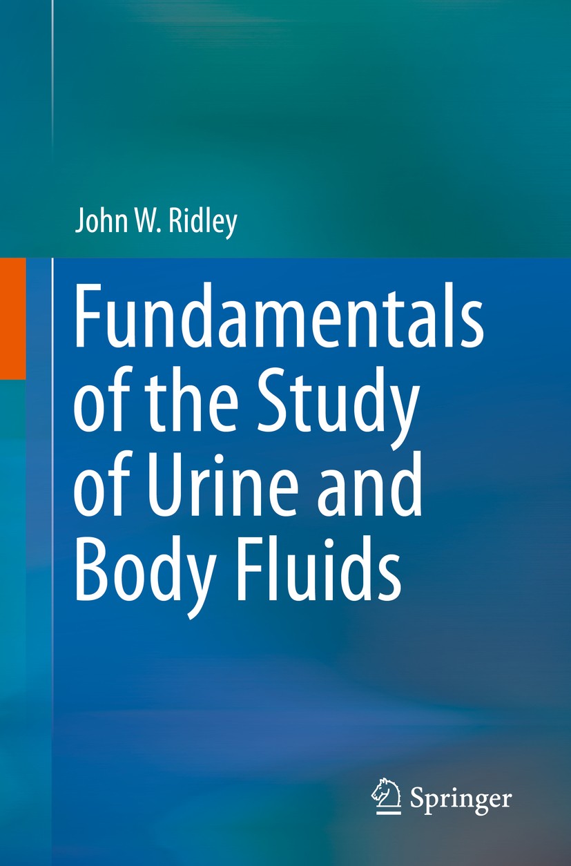 Titlebook: Fundamentals of the Study of Urine and Body Fluids; John W. Ridley Textbook 2018 Springer International Publishing AG, part of Springer Na Titlebook: Fundamentals of the Study of Urine and Body Fluids; John W. Ridley Textbook 2018 Springer International Publishing AG, part of Springer Na