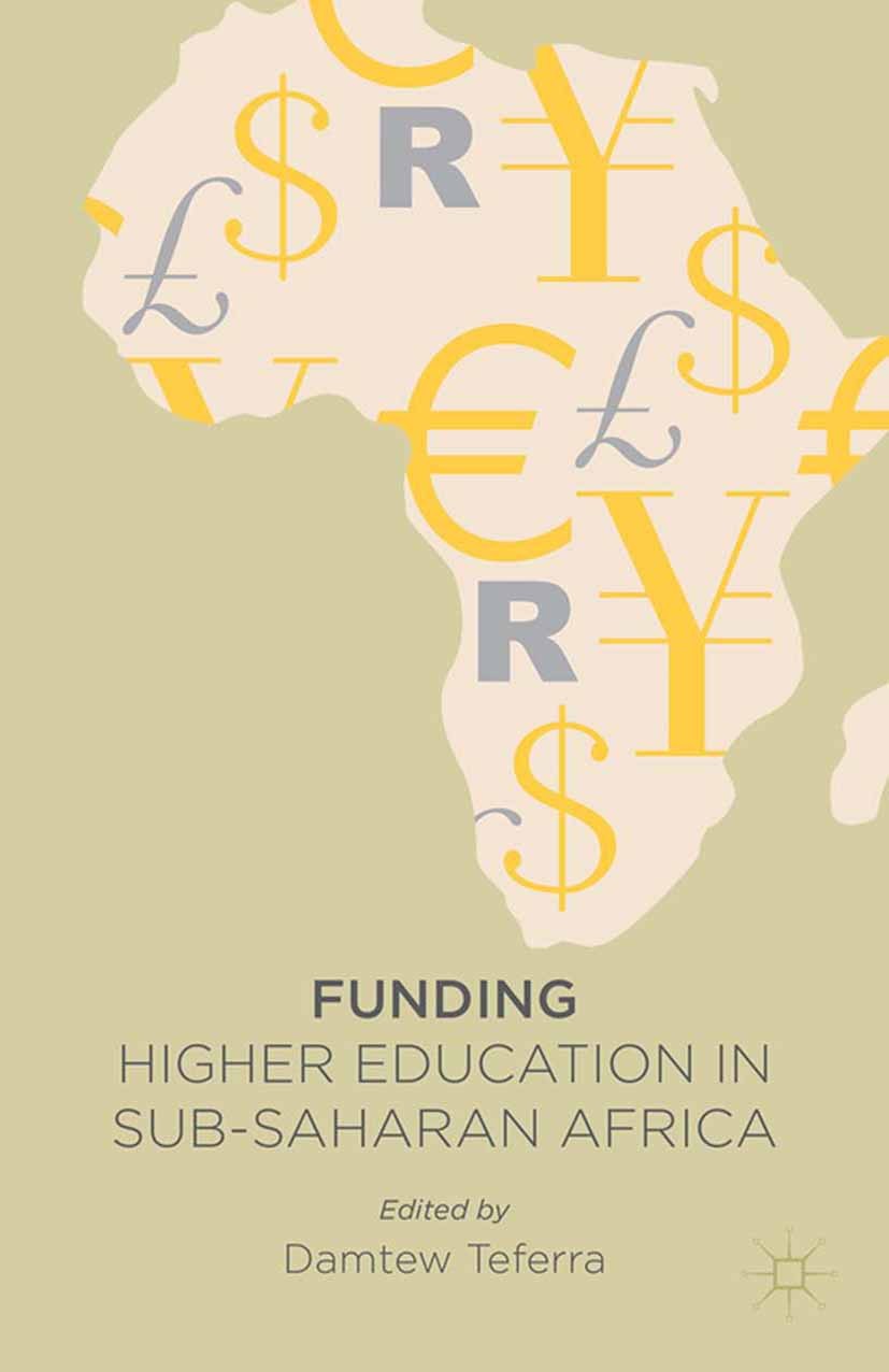Titlebook: Funding Higher Education in Sub-Saharan Africa; Damtew Teferra Book 2013 Palgrave Macmillan, a division of Macmillan Publishers Limited 20 Titlebook: Funding Higher Education in Sub-Saharan Africa; Damtew Teferra Book 2013 Palgrave Macmillan, a division of Macmillan Publishers Limited 20