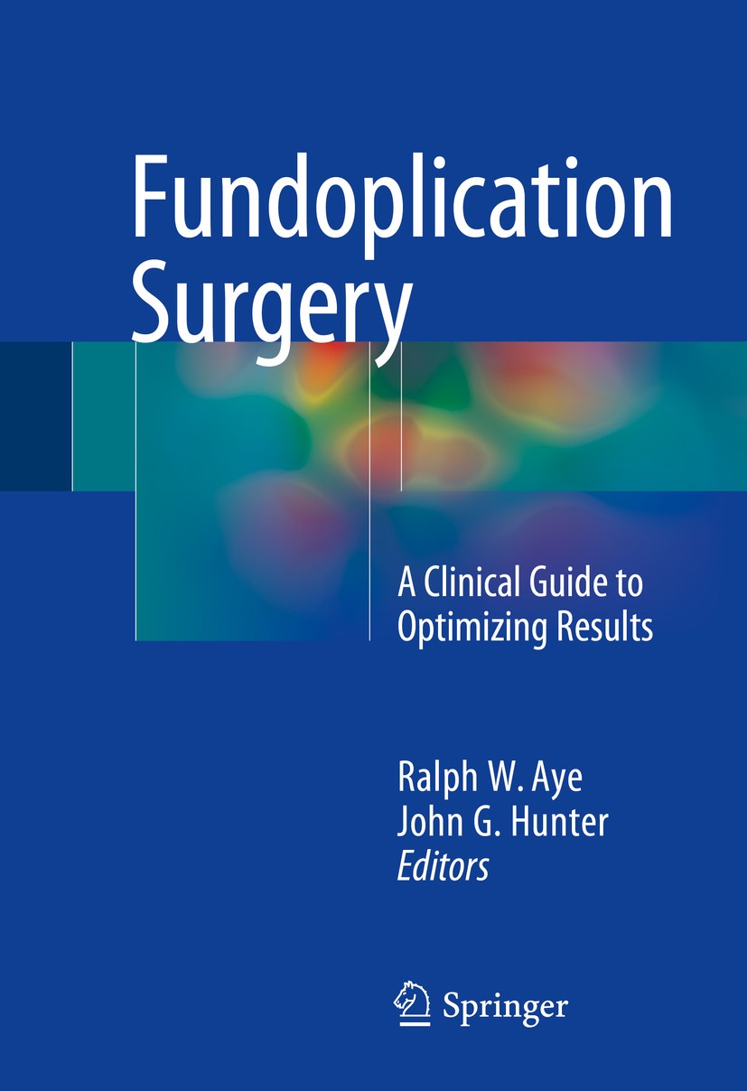 Titlebook: Fundoplication Surgery; A Clinical Guide to Ralph W. Aye,John Hunter Book 2016 Springer International Publishing Switzerland 2016 Hill rep Titlebook: Fundoplication Surgery; A Clinical Guide to Ralph W. Aye,John Hunter Book 2016 Springer International Publishing Switzerland 2016 Hill rep