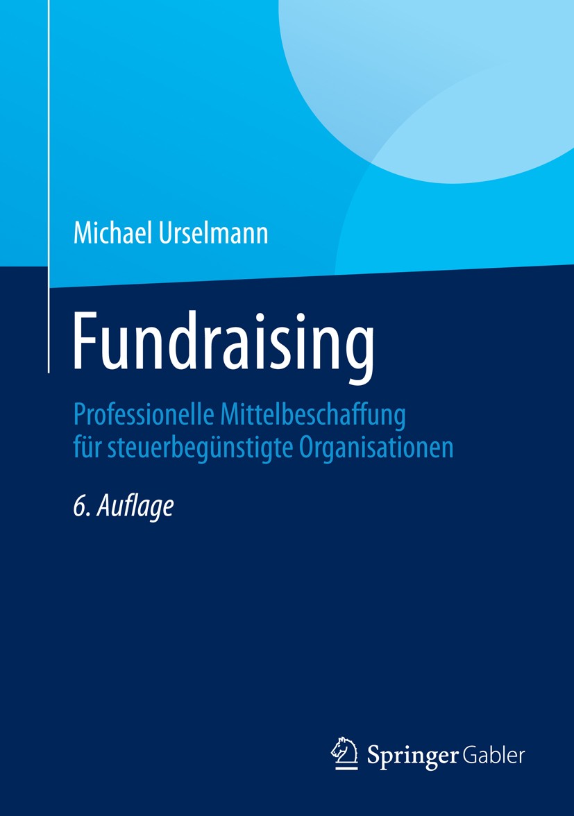 Titlebook: Fundraising; Professionelle Mitte Michael Urselmann Book 20146th edition Springer Fachmedien Wiesbaden 2014 Fundraising.Kommunikation.Quali Titlebook: Fundraising; Professionelle Mitte Michael Urselmann Book 20146th edition Springer Fachmedien Wiesbaden 2014 Fundraising.Kommunikation.Quali