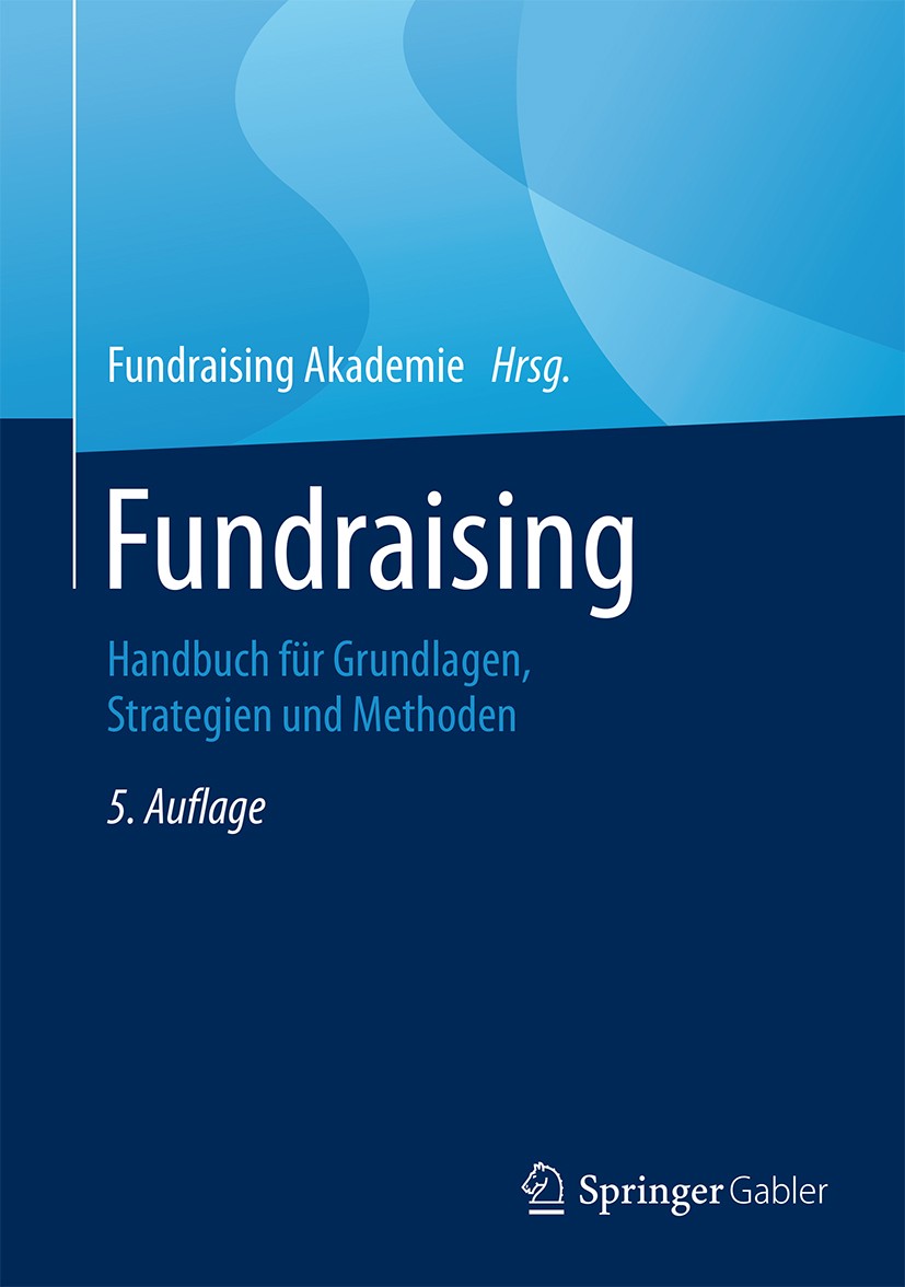 Titlebook: Fundraising; Handbuch für Grundla Fundraising Akademie Book 2016Latest edition Springer Fachmedien Wiesbaden 2016 Formen.Fundraising Channe Titlebook: Fundraising; Handbuch für Grundla Fundraising Akademie Book 2016Latest edition Springer Fachmedien Wiesbaden 2016 Formen.Fundraising Channe