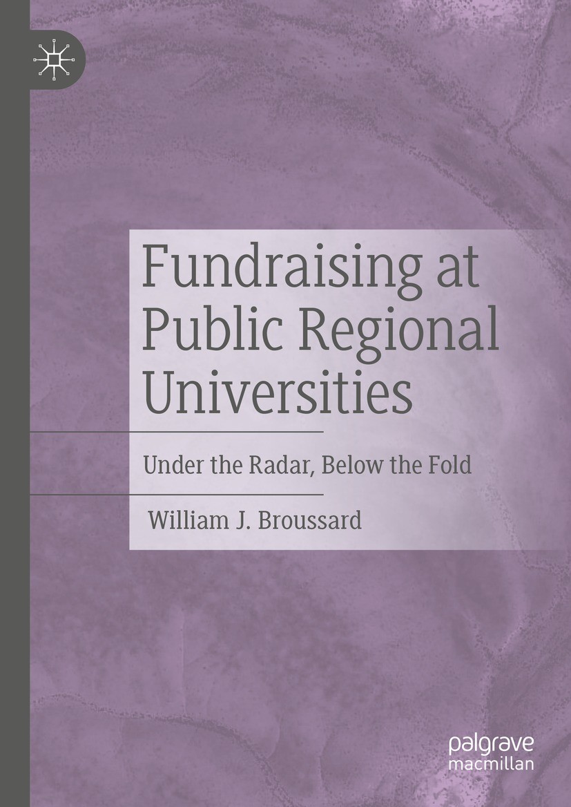 Titlebook: Fundraising at Public Regional Universities; Under the Radar, Bel William J. Broussard Book 2023 The Editor(s) (if applicable) and The Auth Titlebook: Fundraising at Public Regional Universities; Under the Radar, Bel William J. Broussard Book 2023 The Editor(s) (if applicable) and The Auth