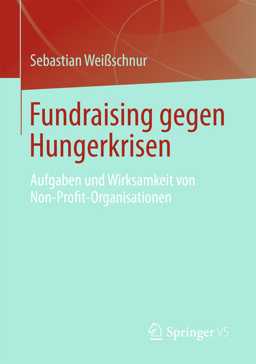 Titlebook: Fundraising gegen Hungerkrisen; Aufgaben und Wirksam Sebastian Weißschnur Book 2013 Springer Fachmedien Wiesbaden 2013 Agrarprodukt-Preise. Titlebook: Fundraising gegen Hungerkrisen; Aufgaben und Wirksam Sebastian Weißschnur Book 2013 Springer Fachmedien Wiesbaden 2013 Agrarprodukt-Preise.