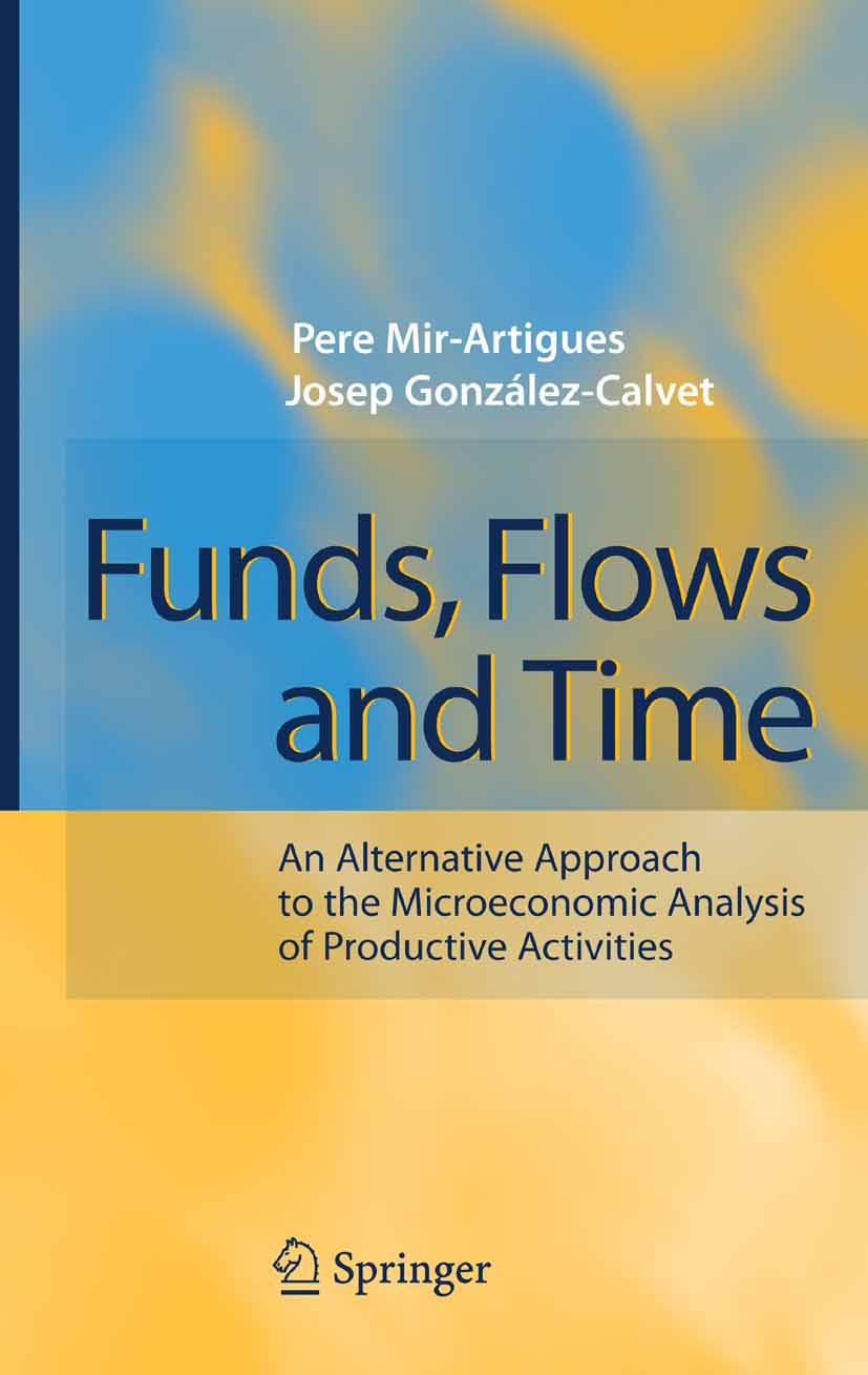 Titlebook: Funds, Flows and Time; An Alternative Appro Pere Mir-Artigues,Josep González-Calvet Book 2007 Springer-Verlag Berlin Heidelberg 2007 Fund-f Titlebook: Funds, Flows and Time; An Alternative Appro Pere Mir-Artigues,Josep González-Calvet Book 2007 Springer-Verlag Berlin Heidelberg 2007 Fund-f