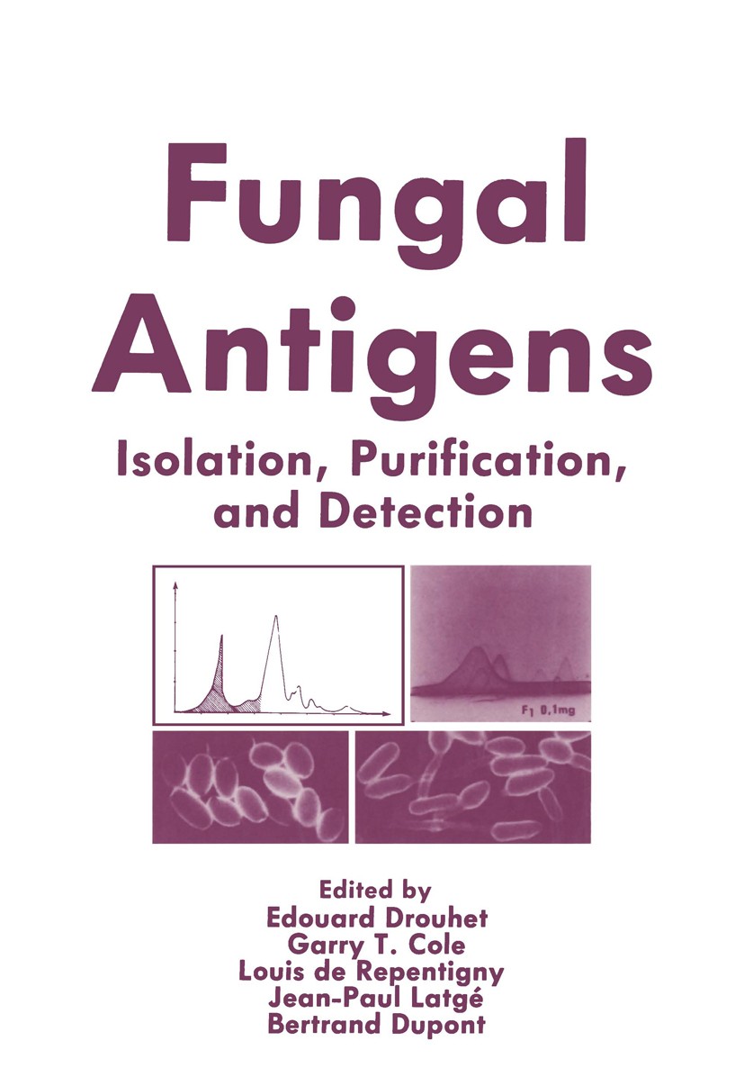 Titlebook: Fungal Antigens; Isolation, Purificat Edouard Drouhet,Garry T. Cole,Bertrand Dupont Book 1988 Plenum Press, New York 1988 Expression.Pathog Titlebook: Fungal Antigens; Isolation, Purificat Edouard Drouhet,Garry T. Cole,Bertrand Dupont Book 1988 Plenum Press, New York 1988 Expression.Pathog
