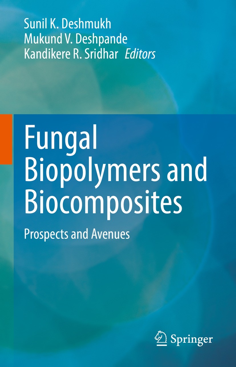 Titlebook: Fungal Biopolymers and Biocomposites; Prospects and Avenue Sunil K. Deshmukh,Mukund V. Deshpande,Kandikere R. Book 2022 The Editor(s) (if a Titlebook: Fungal Biopolymers and Biocomposites; Prospects and Avenue Sunil K. Deshmukh,Mukund V. Deshpande,Kandikere R. Book 2022 The Editor(s) (if a