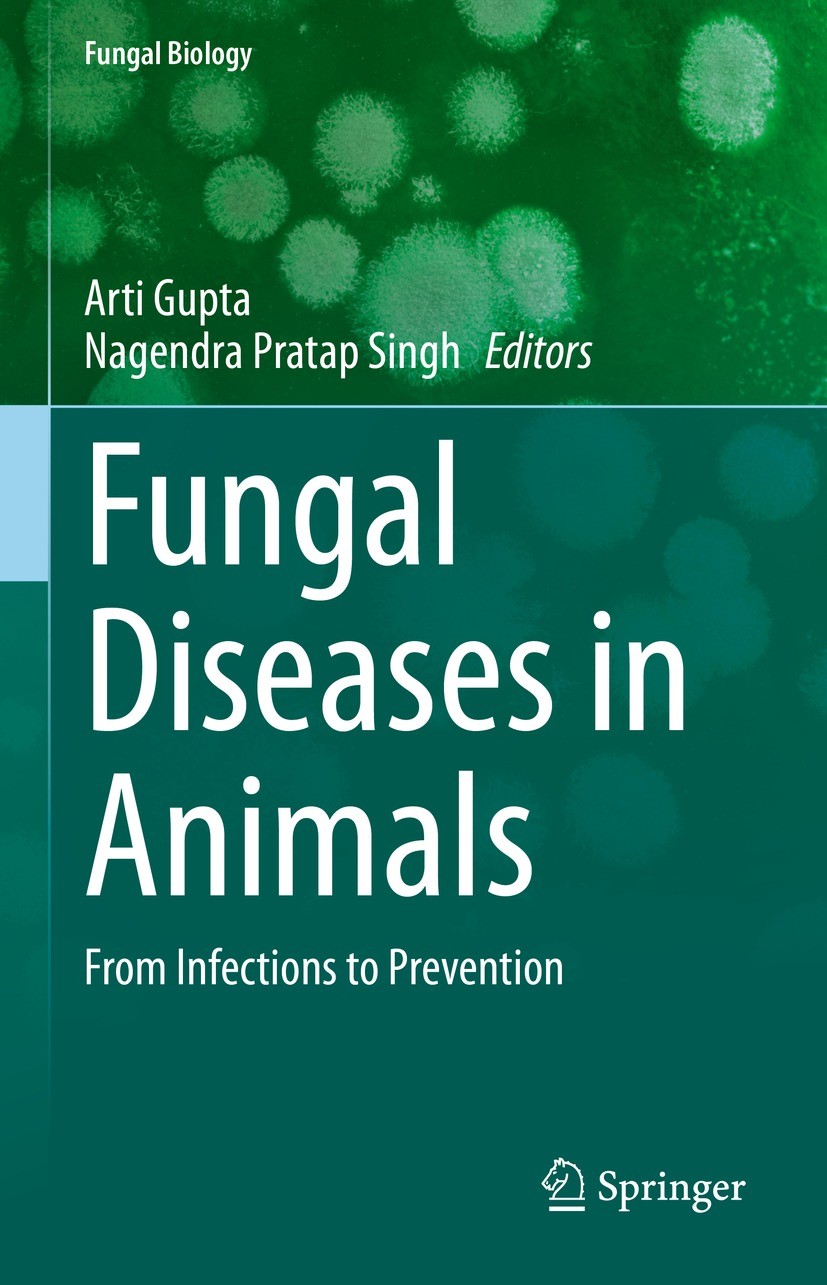 Titlebook: Fungal Diseases in Animals; From Infections to P Arti Gupta,Nagendra Pratap Singh Book 2021 Springer Nature Switzerland AG 2021 Fungal infe Titlebook: Fungal Diseases in Animals; From Infections to P Arti Gupta,Nagendra Pratap Singh Book 2021 Springer Nature Switzerland AG 2021 Fungal infe
