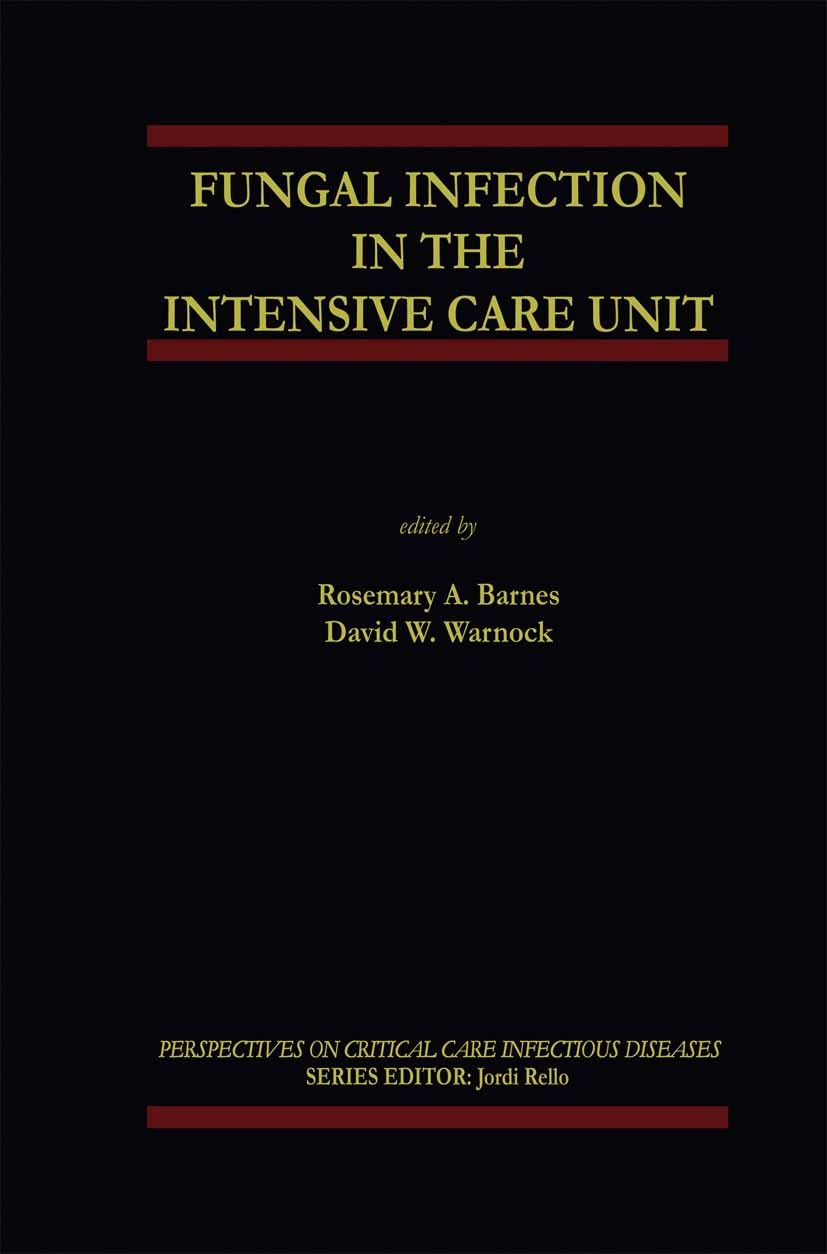 Titlebook: Fungal Infection in the Intensive Care Unit; R. A. Barnes,D. W. Warnock Book 2002 Springer Science+Business Media New York 2002 bacteria.b Titlebook: Fungal Infection in the Intensive Care Unit; R. A. Barnes,D. W. Warnock Book 2002 Springer Science+Business Media New York 2002 bacteria.b