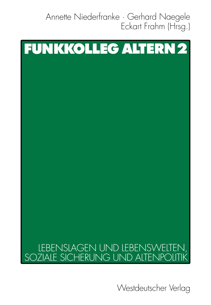 Titlebook: Funkkolleg Altern 2; Lebenslagen und Lebe Annette Niederfranke,Gerhard Naegele,Eckart Frahm Book 1999 Westdeutscher Verlag GmbH, Opladen/Wi Titlebook: Funkkolleg Altern 2; Lebenslagen und Lebe Annette Niederfranke,Gerhard Naegele,Eckart Frahm Book 1999 Westdeutscher Verlag GmbH, Opladen/Wi