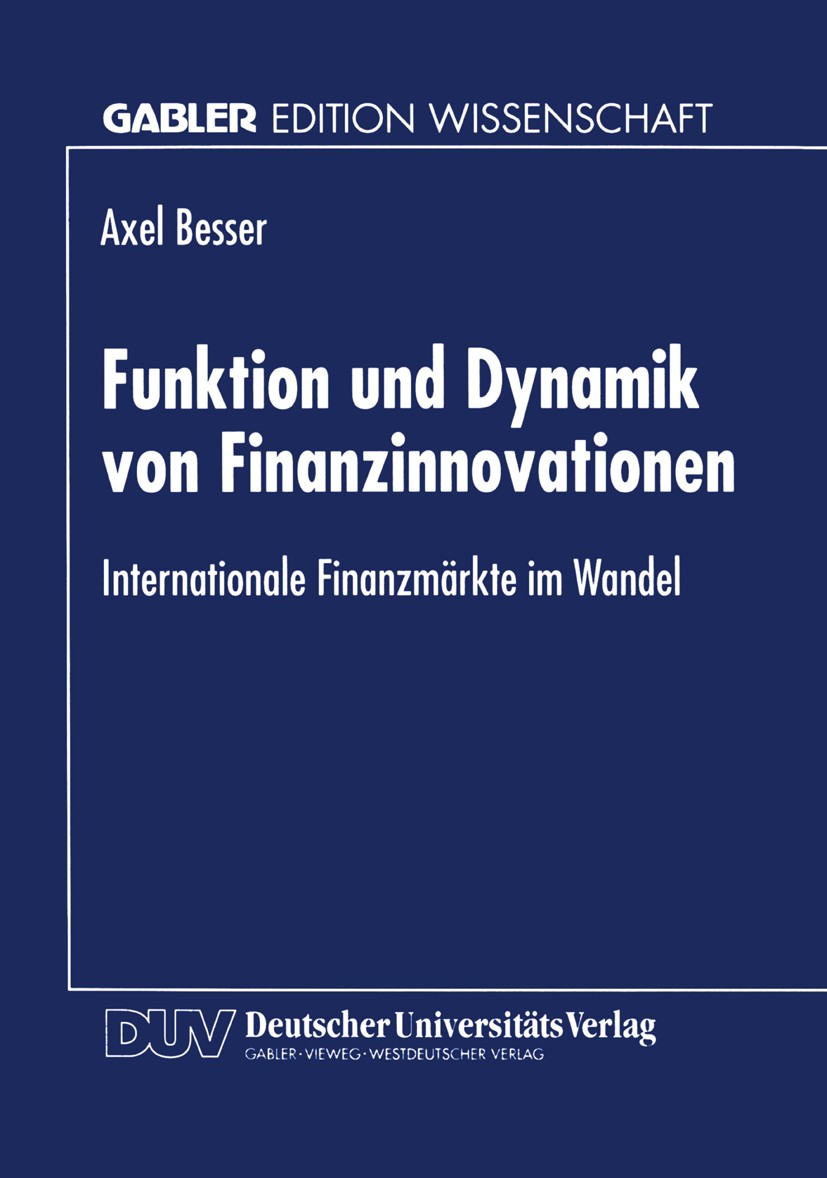 Titlebook: Funktion und Dynamik von Finanzinnovationen; Internationale Finan Axel Besser Textbook 1996 Springer Fachmedien Wiesbaden 1996 Bankenaufsic Titlebook: Funktion und Dynamik von Finanzinnovationen; Internationale Finan Axel Besser Textbook 1996 Springer Fachmedien Wiesbaden 1996 Bankenaufsic