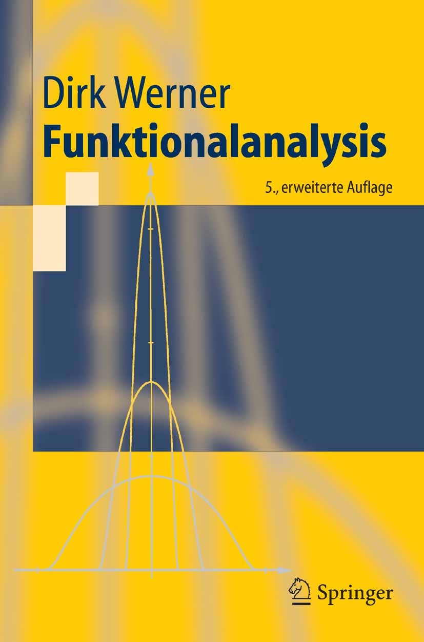 Titlebook: Funktionalanalysis; Dirk Werner Textbook 20055th edition Springer-Verlag Berlin Heidelberg 2005 Banachalgebra.Banachraum.Banachräume.Diffe Titlebook: Funktionalanalysis; Dirk Werner Textbook 20055th edition Springer-Verlag Berlin Heidelberg 2005 Banachalgebra.Banachraum.Banachräume.Diffe