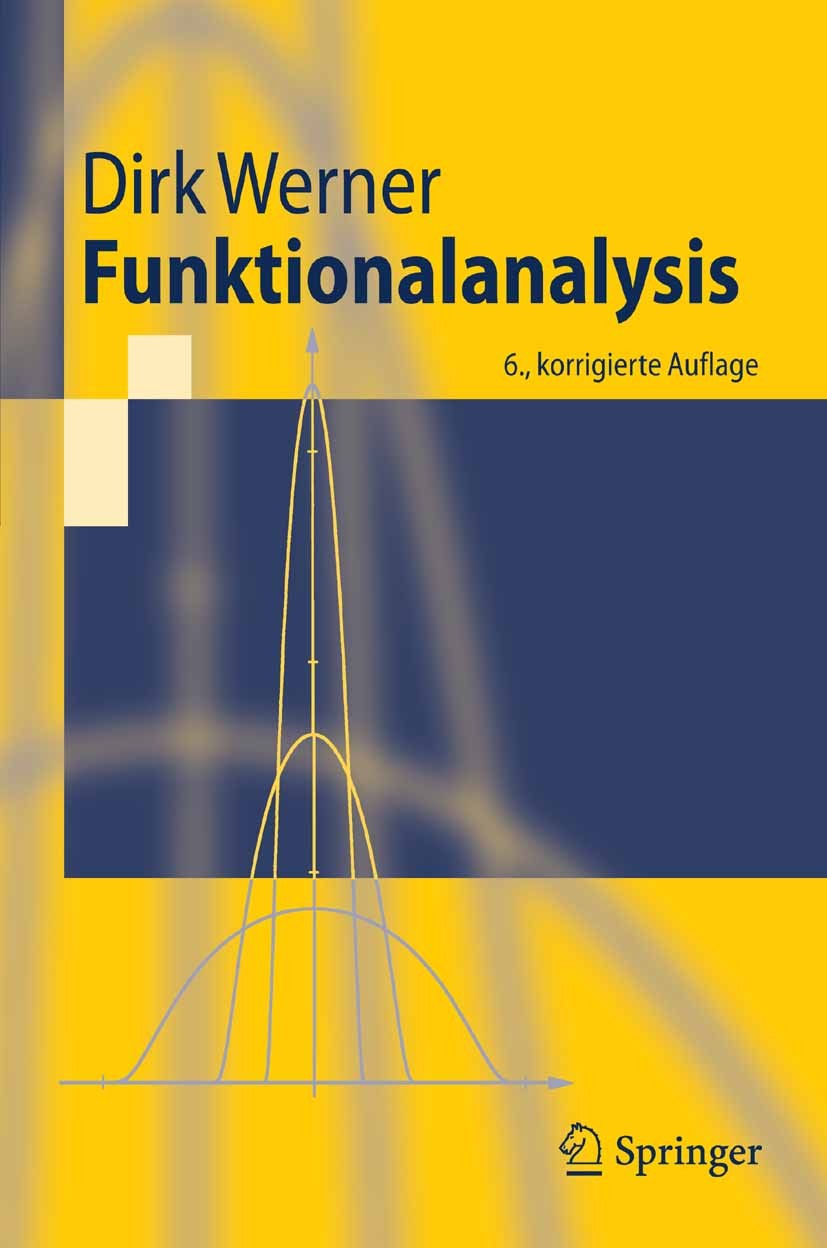 Titlebook: Funktionalanalysis; Dirk Werner Textbook 20076th edition Springer-Verlag Berlin Heidelberg 2007 Banachalgebra.Banachraum.Banachräume.Diffe Titlebook: Funktionalanalysis; Dirk Werner Textbook 20076th edition Springer-Verlag Berlin Heidelberg 2007 Banachalgebra.Banachraum.Banachräume.Diffe
