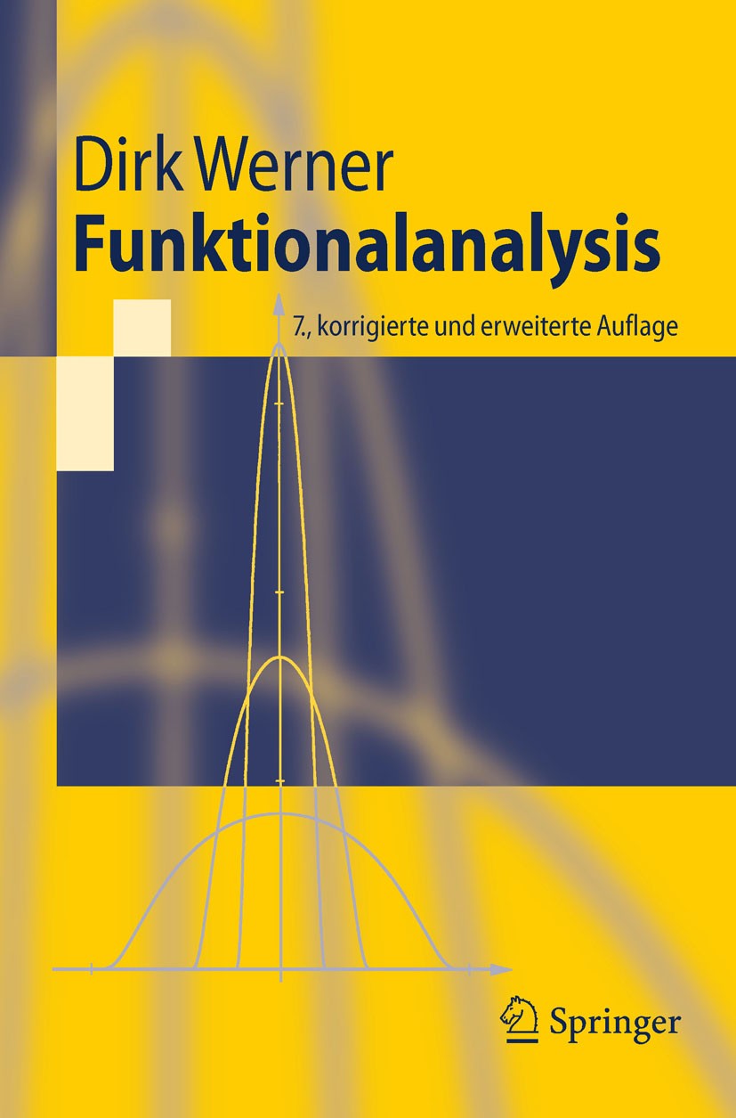 Titlebook: Funktionalanalysis; Dirk Werner Textbook 20117th edition Springer-Verlag Berlin Heidelberg 2011 Banachalgebra.Banachraum.Funktionalanalysi Titlebook: Funktionalanalysis; Dirk Werner Textbook 20117th edition Springer-Verlag Berlin Heidelberg 2011 Banachalgebra.Banachraum.Funktionalanalysi